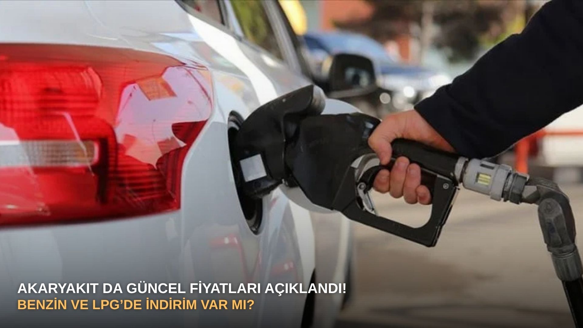 Akaryakıt da güncel fiyatları açıklandı! Benzin ve LPG’de indirim var mı?