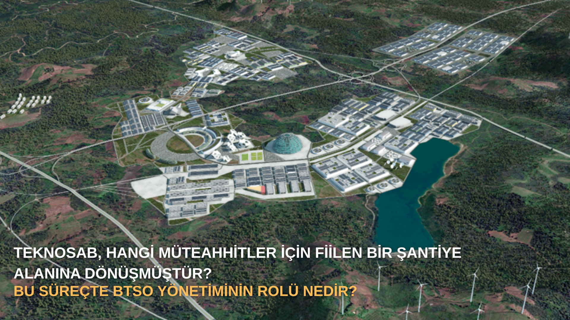 TEKNOSAB, Hangi Müteahhitler İçin Fiilen Bir Şantiye Alanına Dönüşmüştür? Bu Süreçte BTSO Yönetiminin Rolü Nedir?