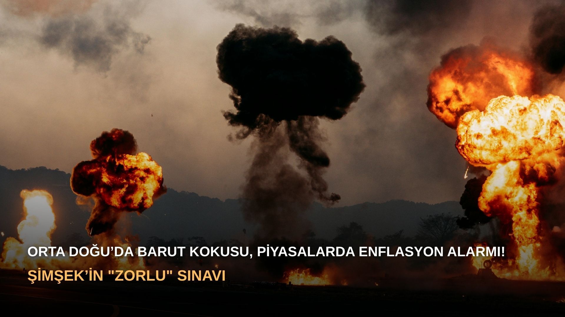 Orta Doğu'da Barut Kokusu, Piyasalarda Enflasyon Alarmı: Şimşek'in "Zorlu" Sınavı