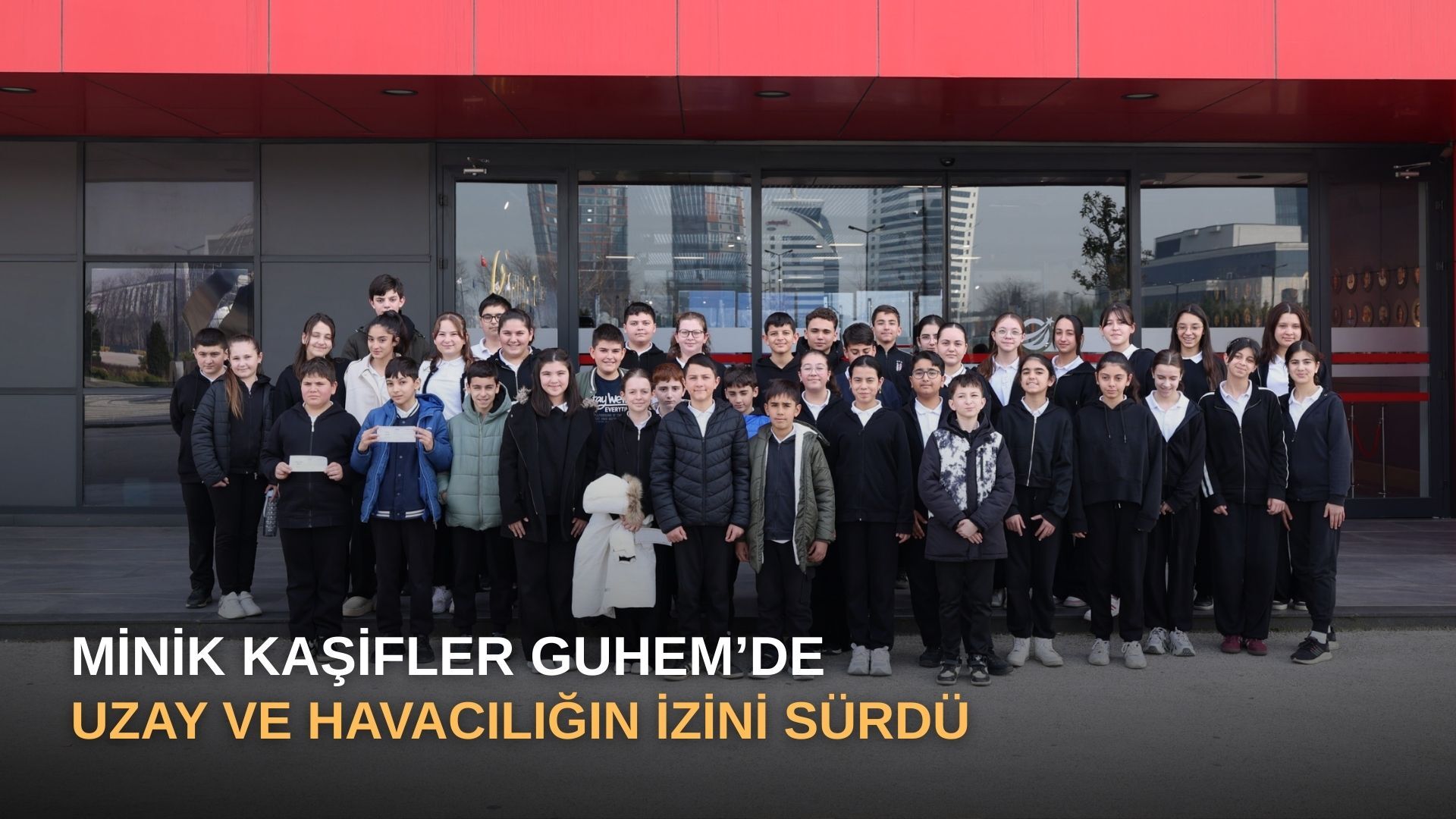Minik Kaşifler GUHEM’de Uzay ve Havacılığın İzini Sürdü