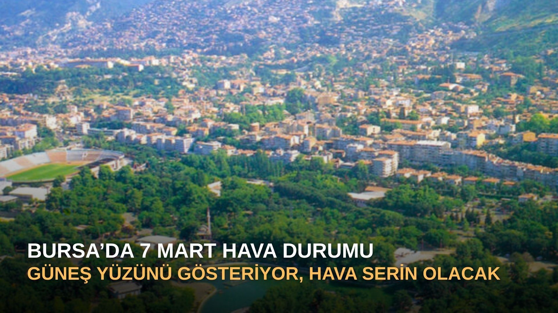 Bursa’da 7 Mart Hava Durumu: Güneş Yüzünü Gösteriyor, Hava Serin Olacak