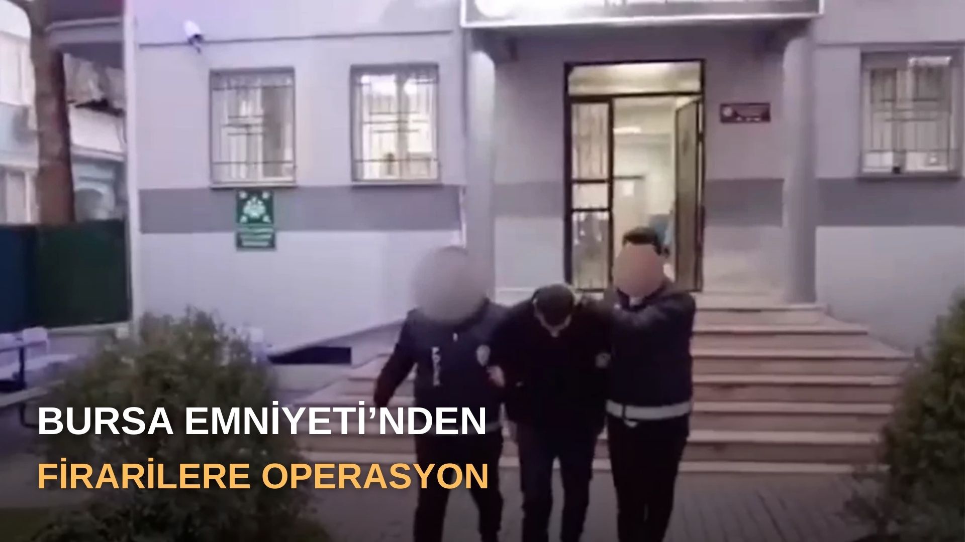 Bursa Emniyeti’nden firarilere operasyon