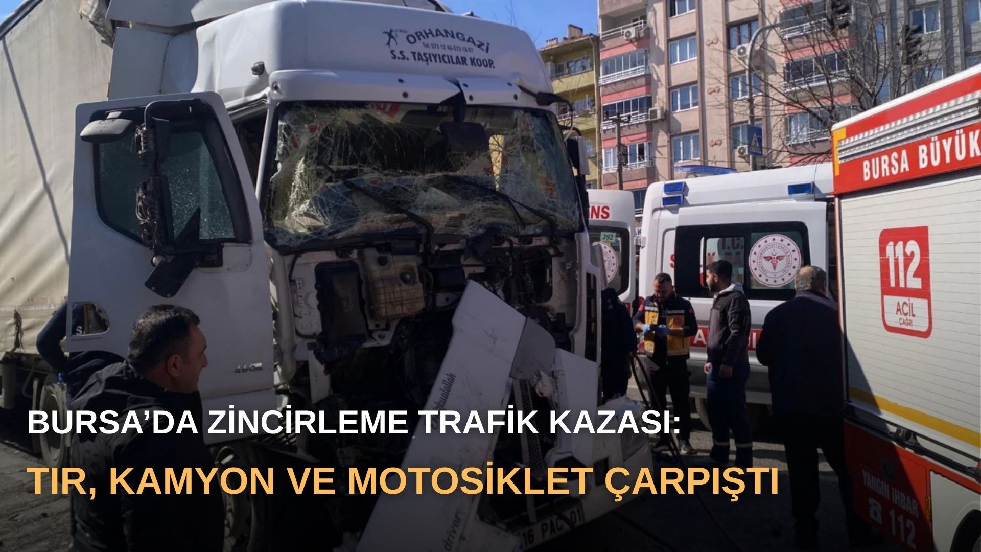 Bursa’da zincirleme trafik kazası: Tır, kamyon ve motosiklet çarpıştı