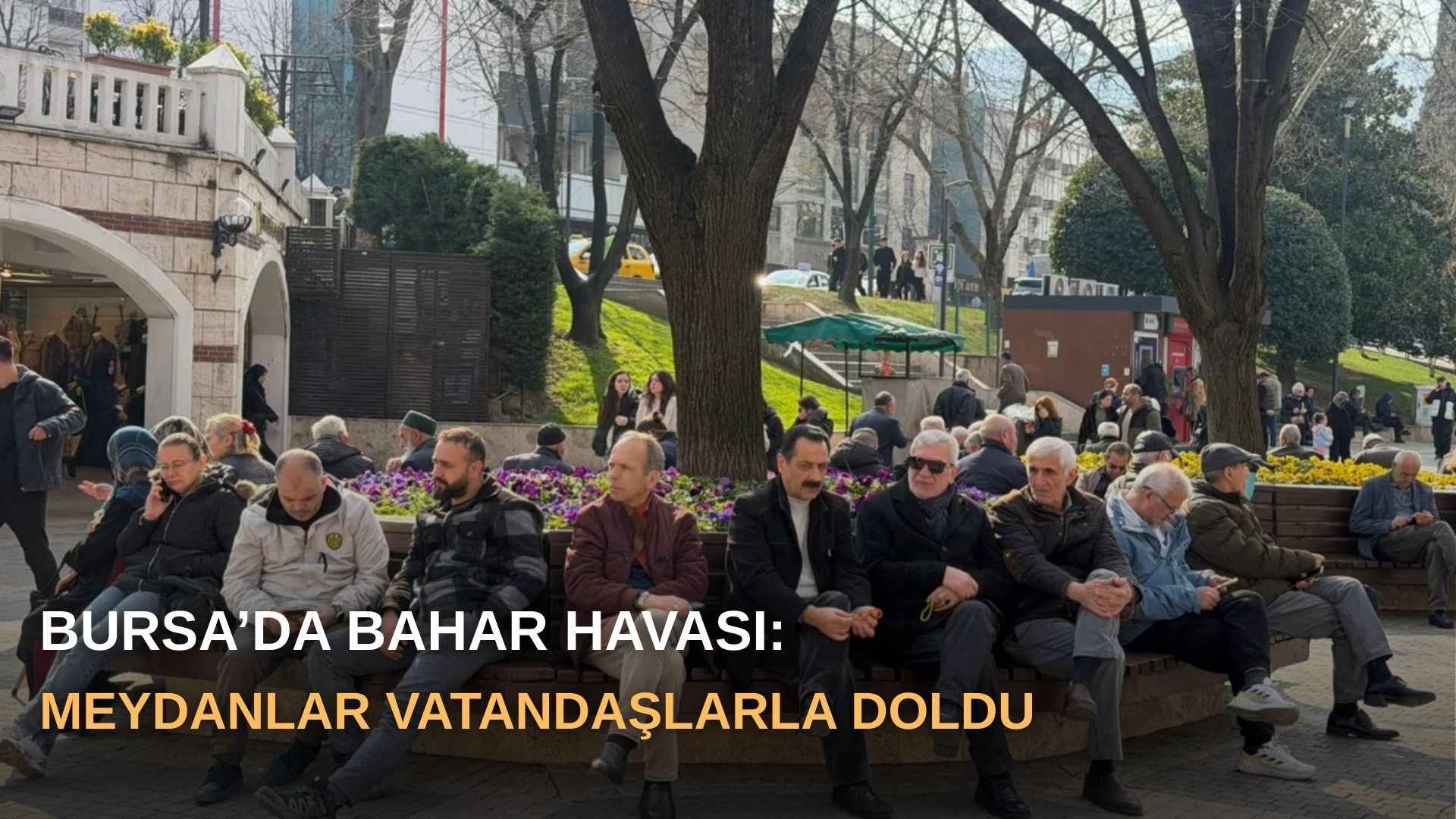 Bursa’da bahar havası: Meydanlar vatandaşlarla doldu