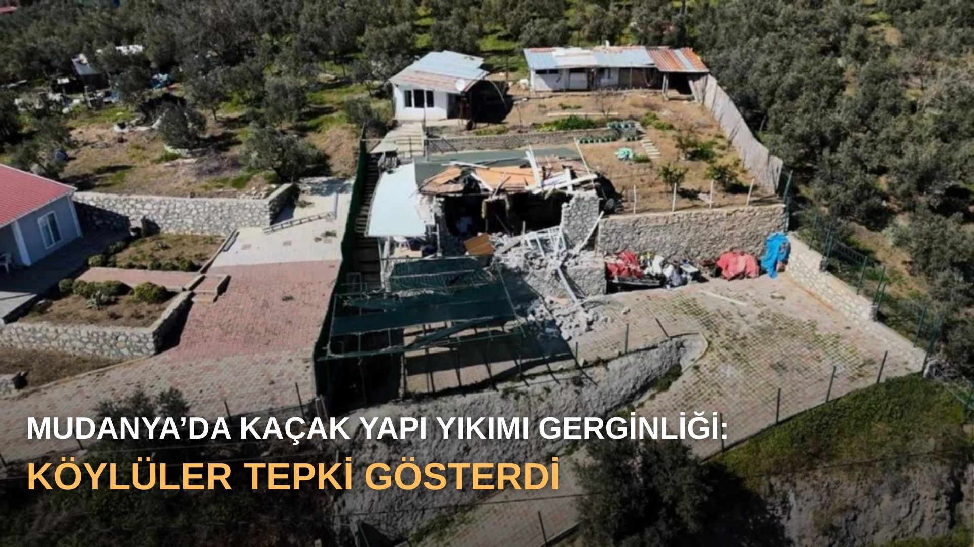 Mudanya’da kaçak yapı yıkımı gerginliği: Köylüler tepki gösterdi