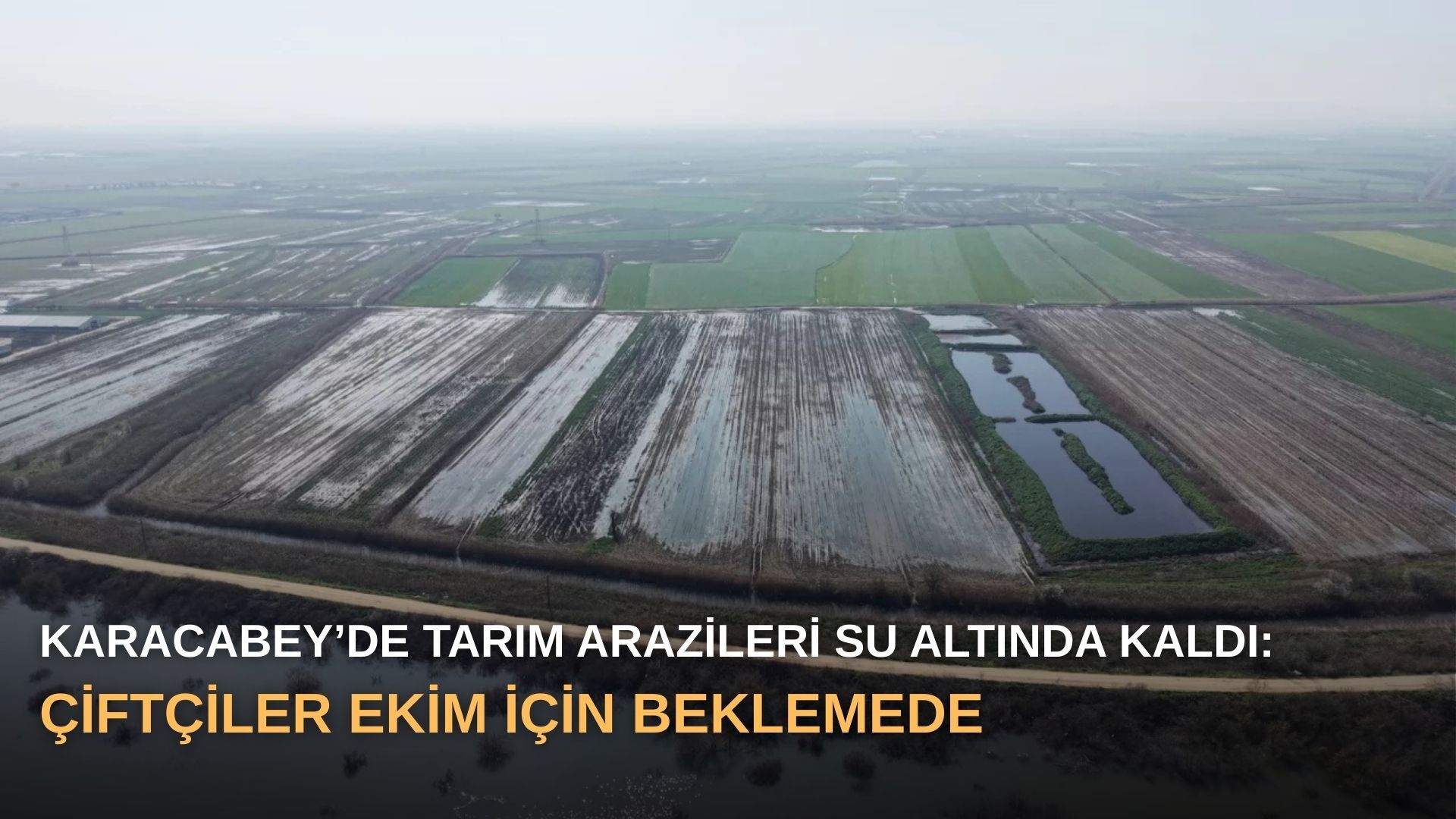 Karacabey’de tarım arazileri su altında kaldı: Çiftçiler Ekim için beklemede