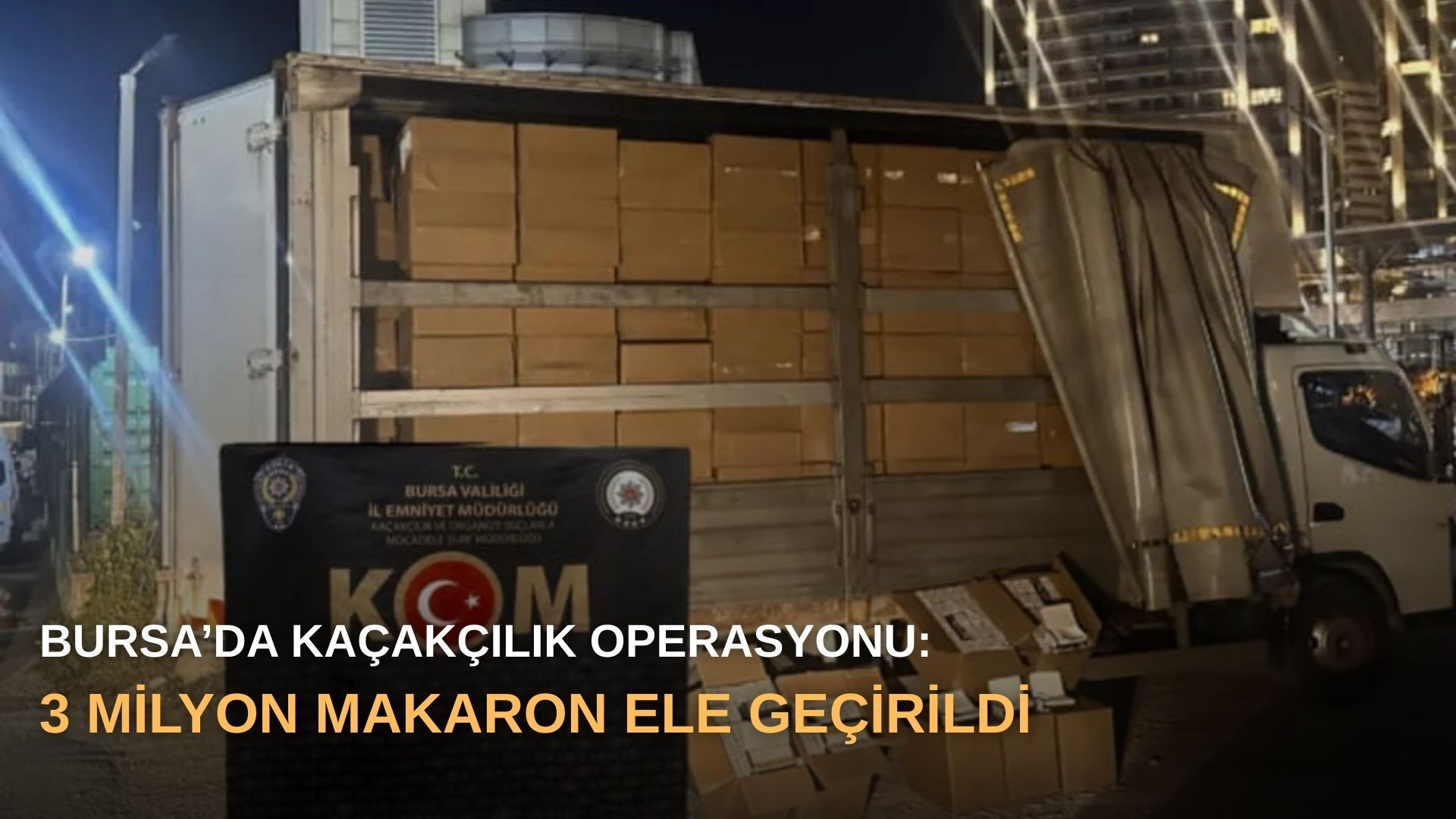 Bursa’da kaçakçılık operasyonu: 3 milyon makaron ele geçirildi