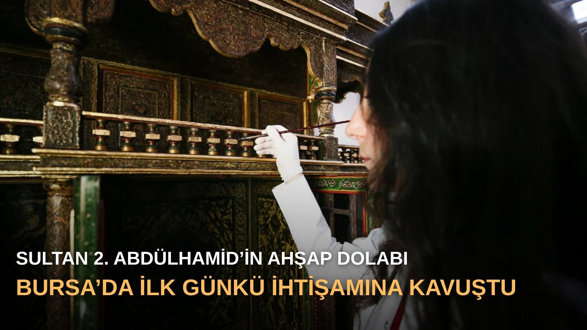 Sultan 2. Abdülhamid’in ahşap dolabı Bursa’da ilk günkü ihtişamına kavuştu