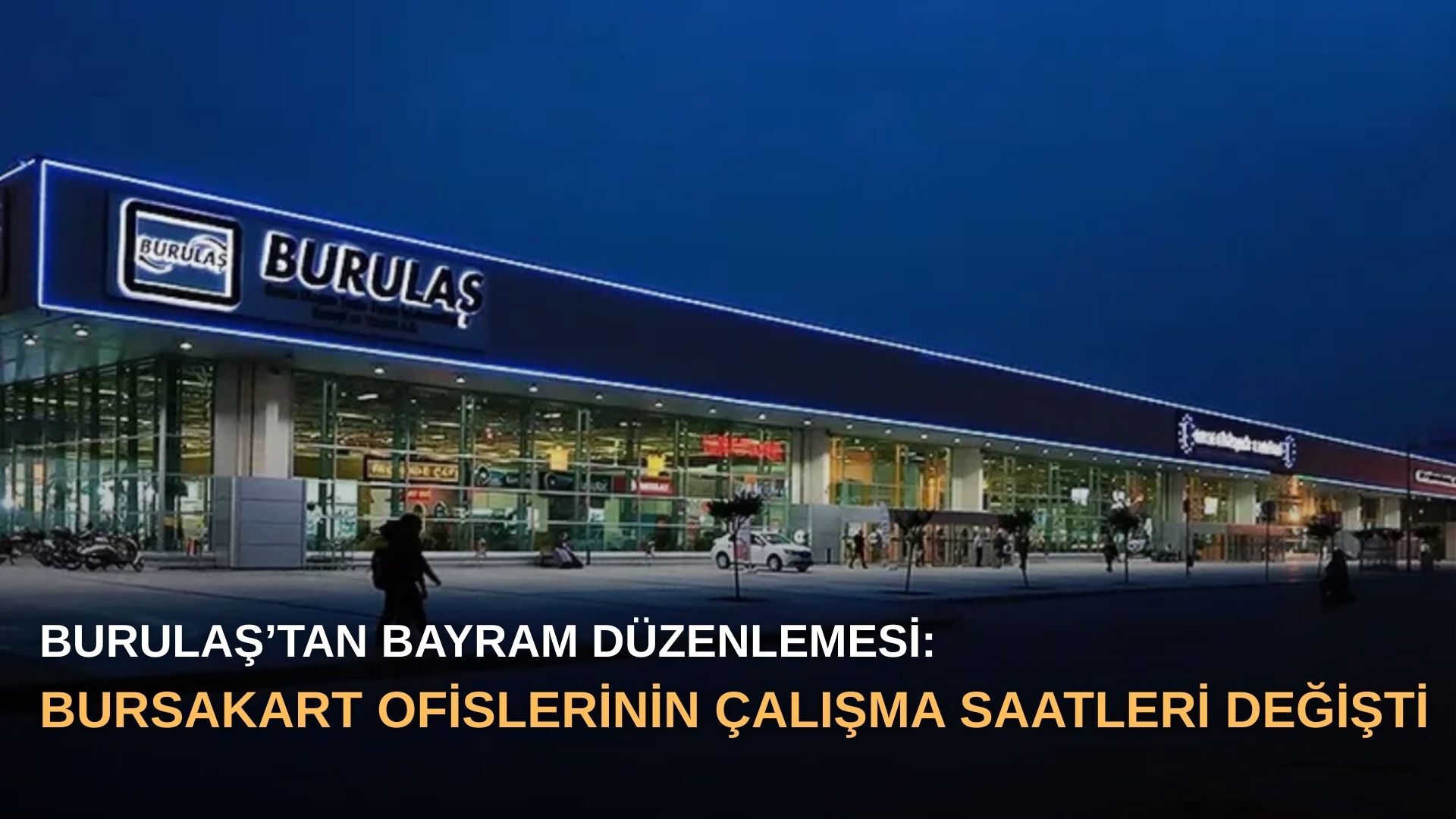 BURULAŞ’tan bayram düzenlemesi: BursaKart ofislerinin çalışma saatleri değişti