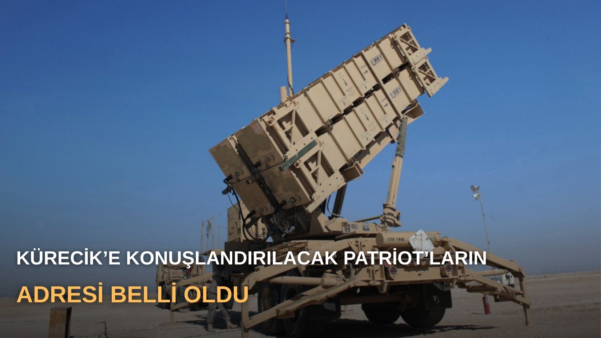 Kürecik’e konuşlandırılacak Patriot’ların adresi belli oldu
