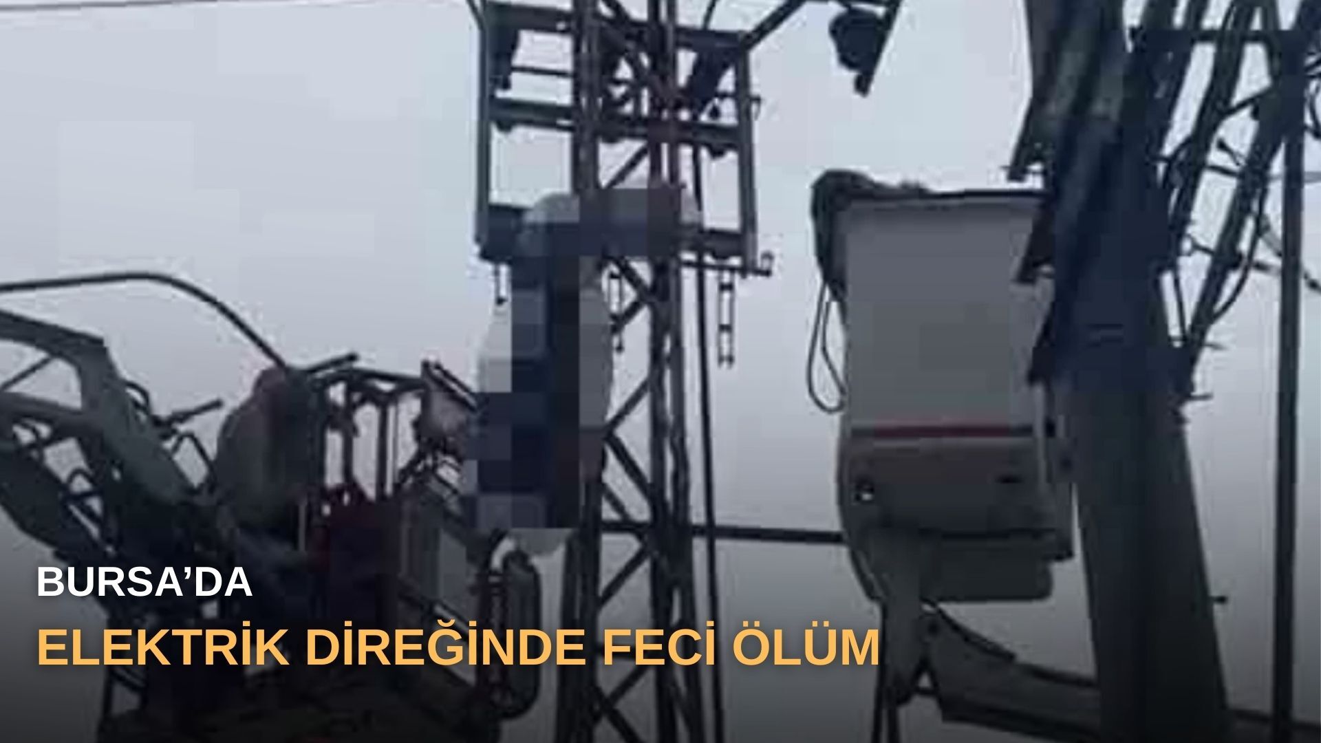Bursa’da elektrik direğinde feci ölüm