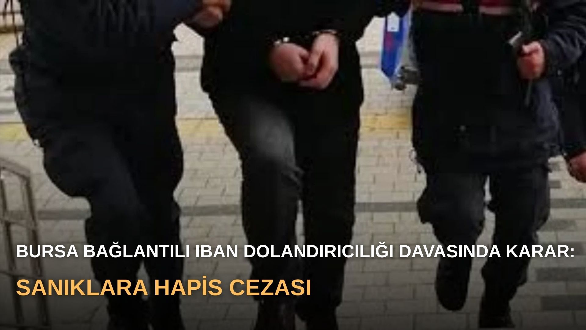 Bursa bağlantılı IBAN dolandırıcılığı davasında karar: Sanıklara hapis cezası
