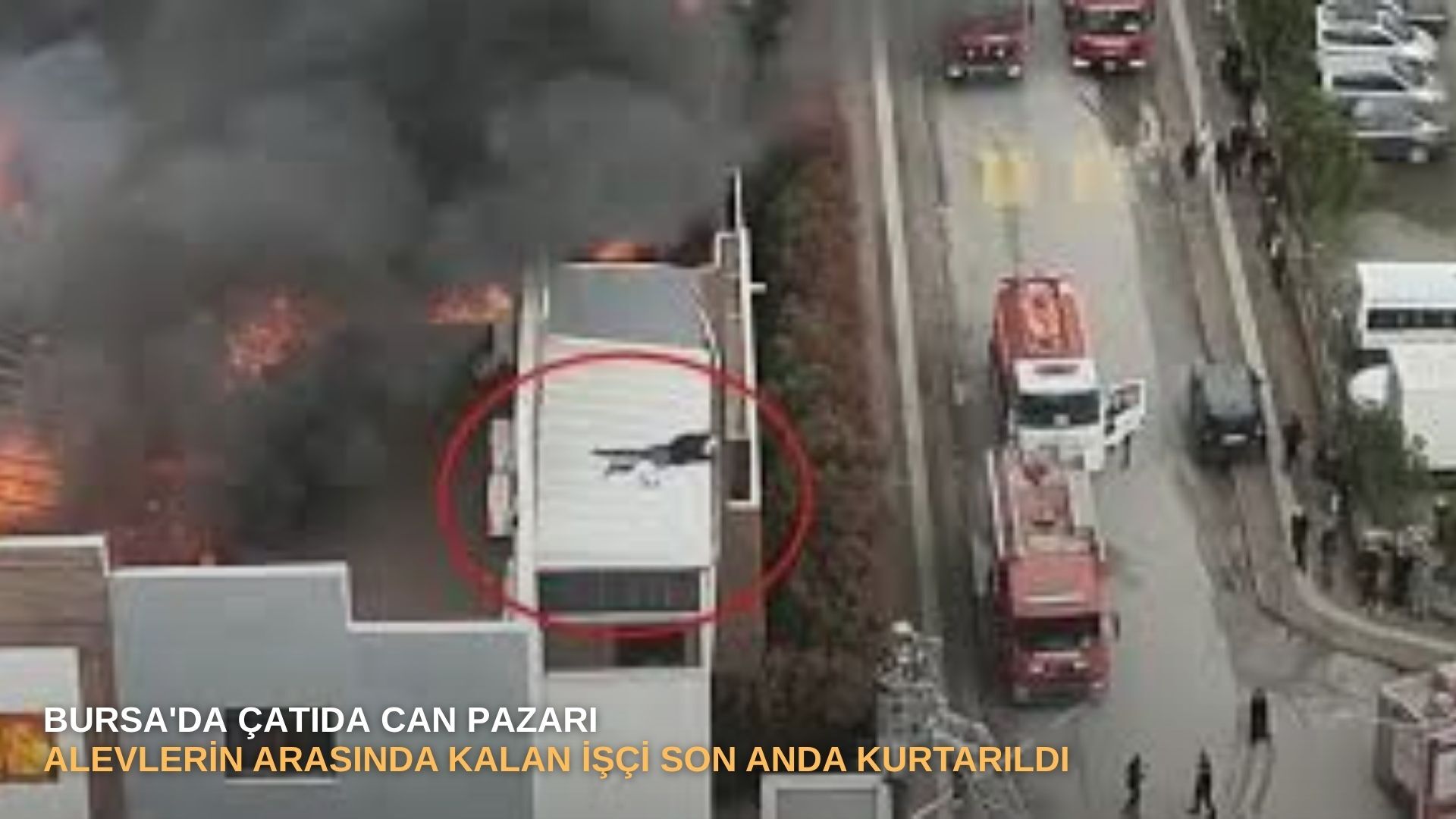 Bursa'da çatıda can pazarı: Alevlerin arasında kalan işçi son anda kurtarıldı