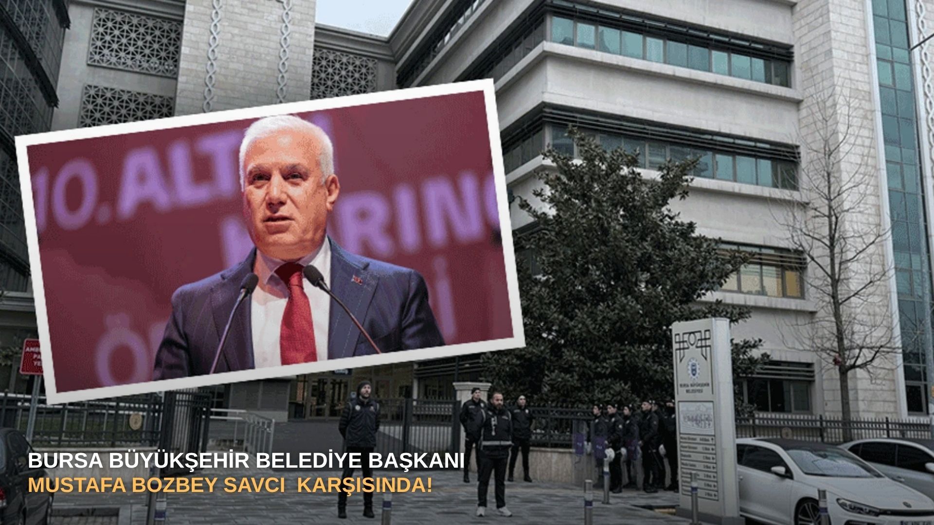SONDAKİKA | Bursa Büyükşehir Belediye Başkanı Mustafa Bozbey Savcı ve Hakim Karşısında!