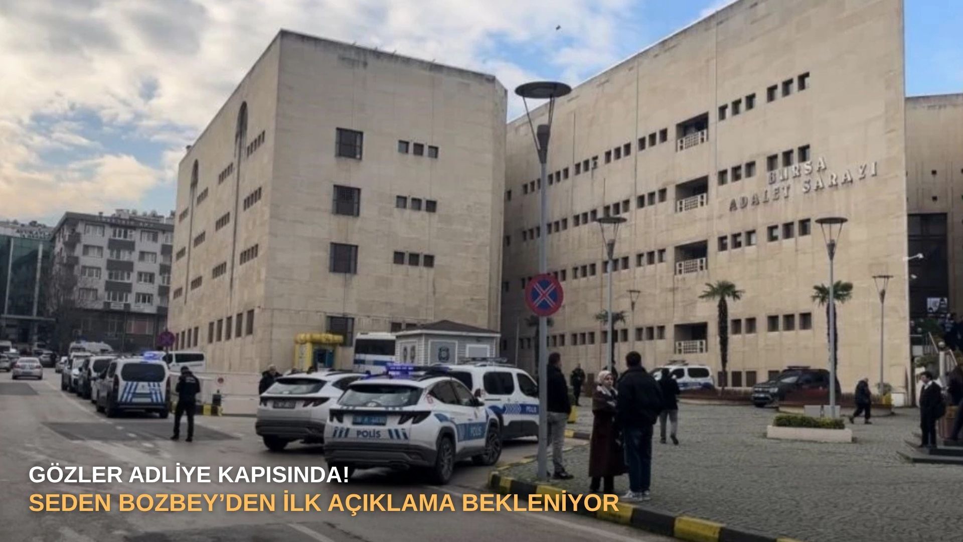 Gözler Adliye kapısında! Seden Bozbey’den ilk açıklama bekleniyor