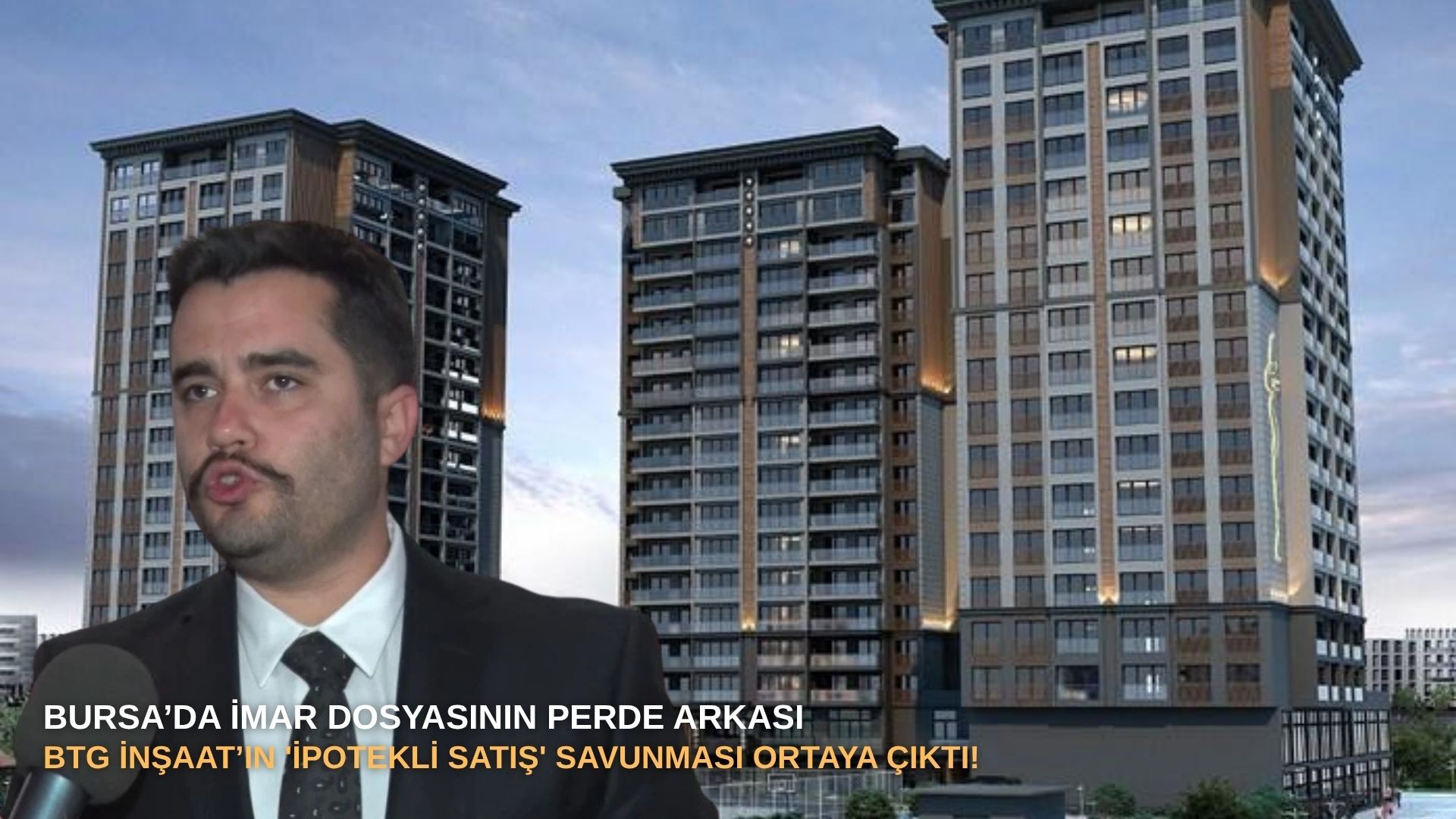 Bursa’da imar dosyasının perde arkası: BTG İnşaat’ın 'ipotekli satış' savunması ortaya çıktı!