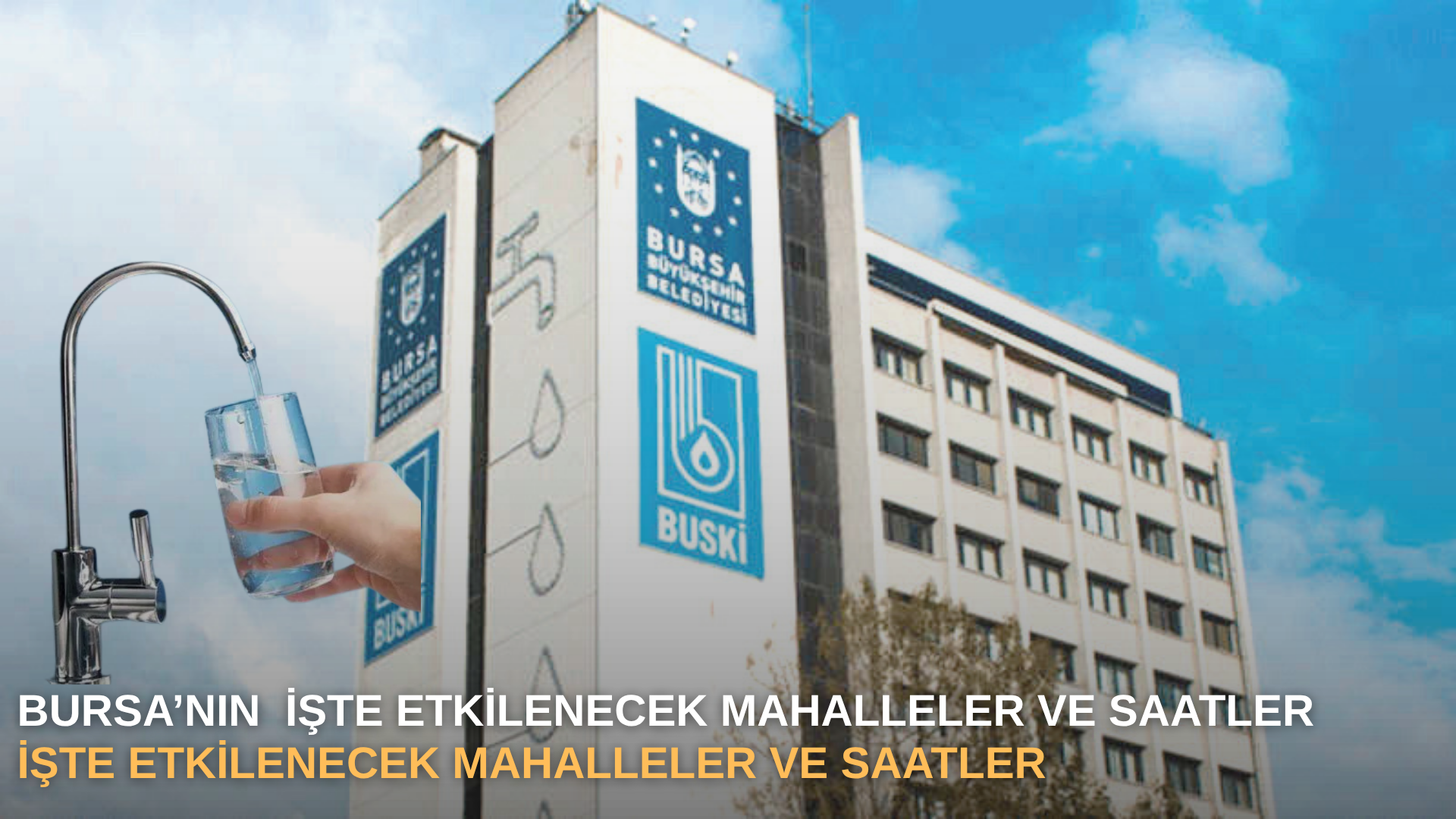 Bursa’nın 3 ilçesinde su kesintisi kapıda: İşte etkilenecek mahalleler ve saatler
