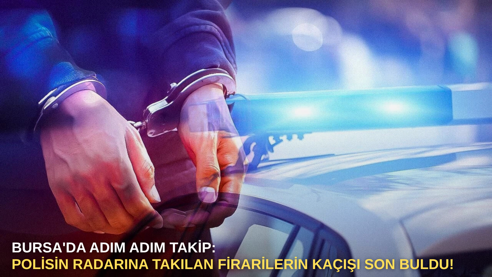 Bursa'da Adım Adım Takip: Polisin Radarına Takılan Firarilerin Kaçışı Son Buldu!
