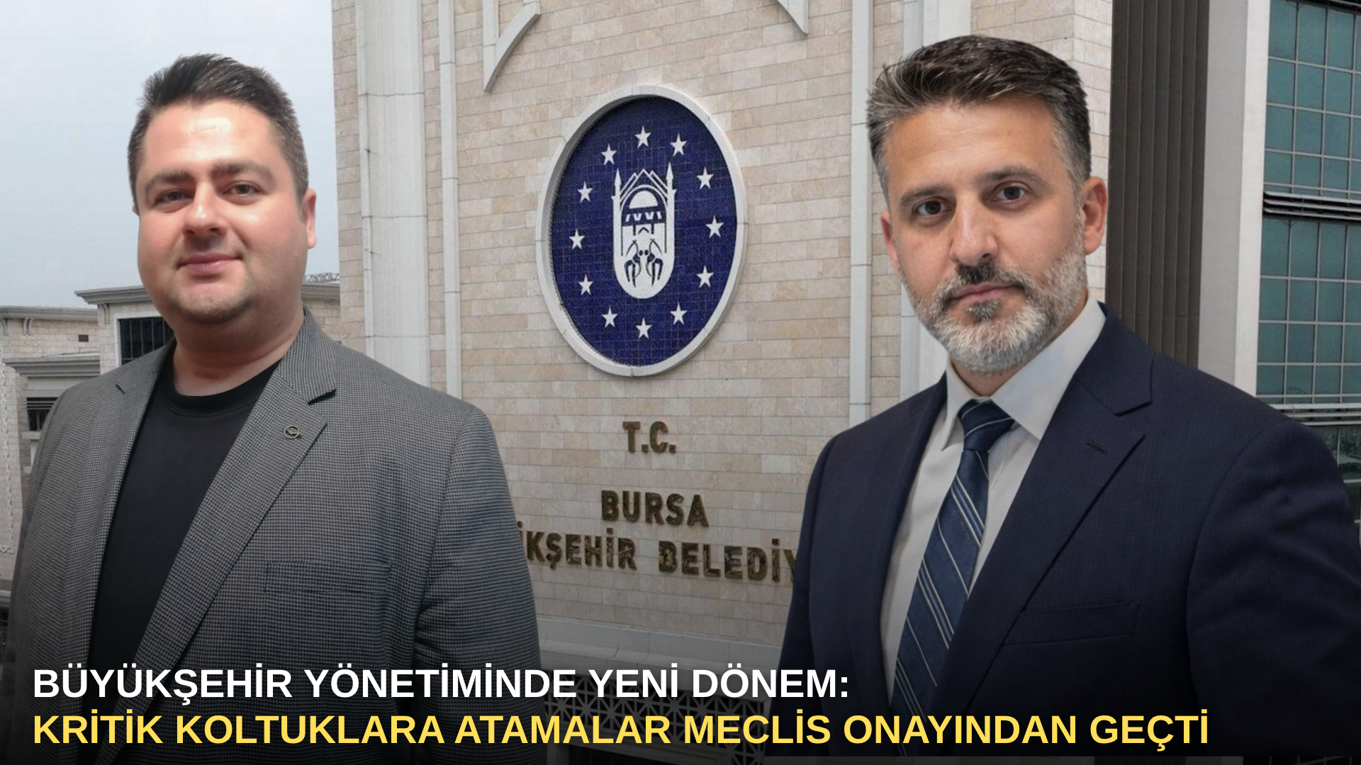 Büyükşehir yönetiminde yeni dönem: Kritik koltuklara atamalar meclis onayından geçti