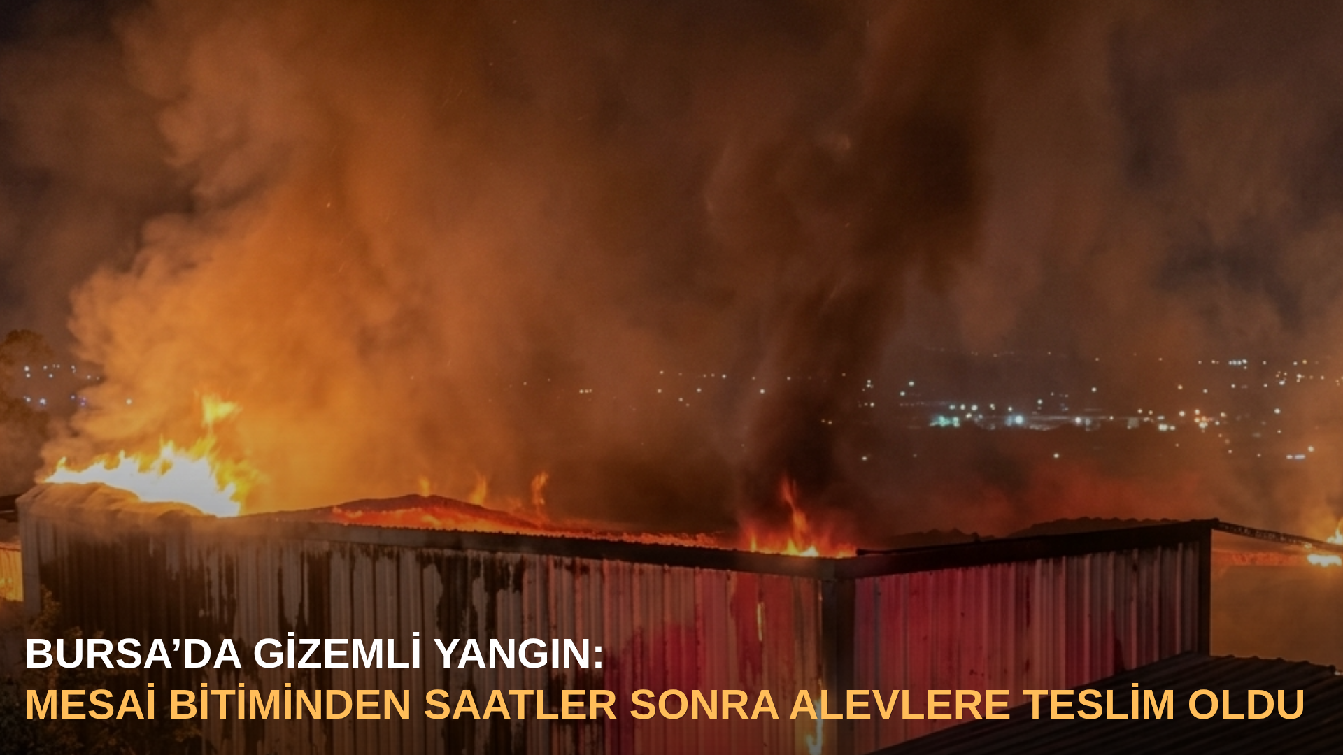 Bursa’da gizemli yangın: Mesai bitiminden saatler sonra alevlere teslim oldu