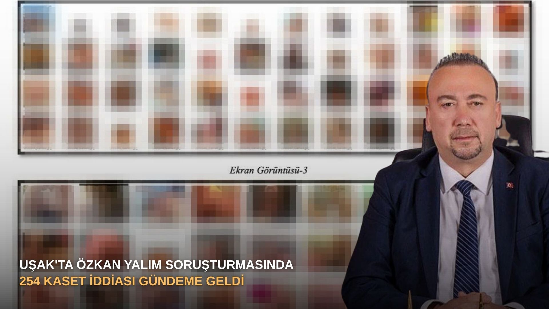 Uşak'ta Özkan Yalım soruşturmasında 254 kaset iddiası gündeme geldi