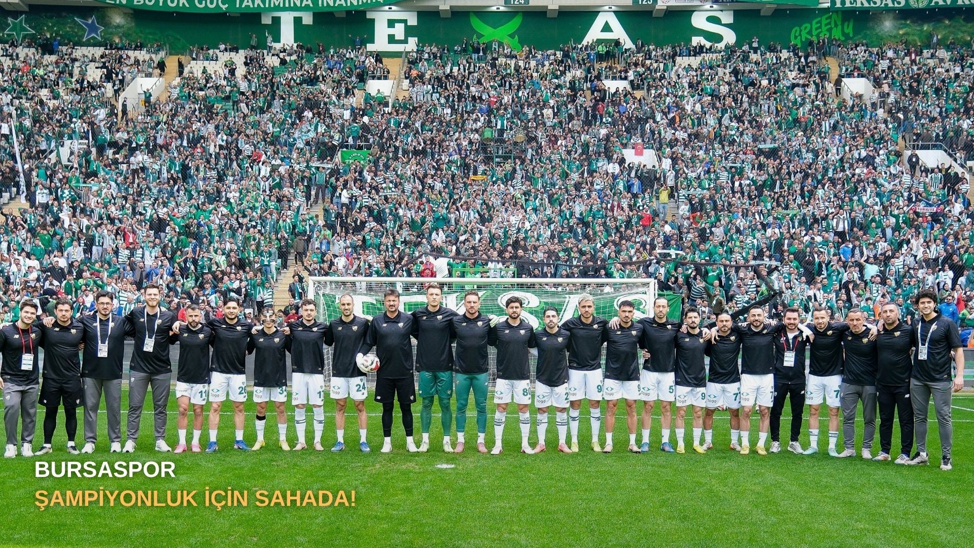 Bursaspor şampiyonluk için sahada!