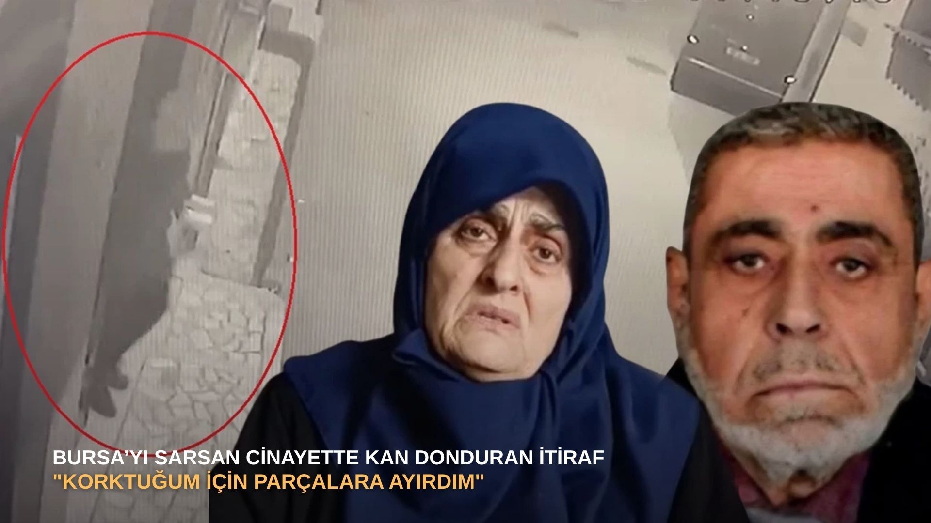 Bursa’yı sarsan cinayette kan donduran itiraf: "Korktuğum için parçalara ayırdım"