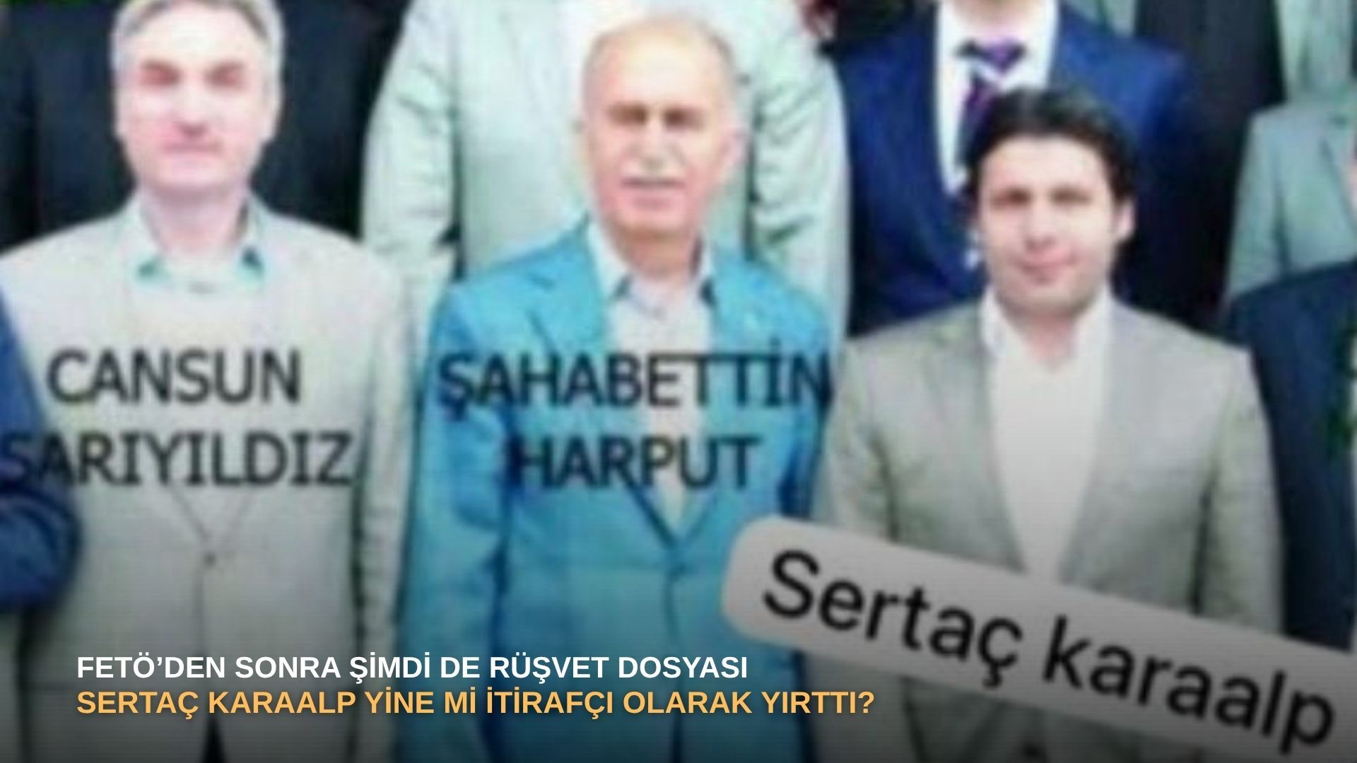 FETÖ’den sonra şimdi de rüşvet dosyası: Sertaç Karaalp yine mi itirafçı olarak yırttı?