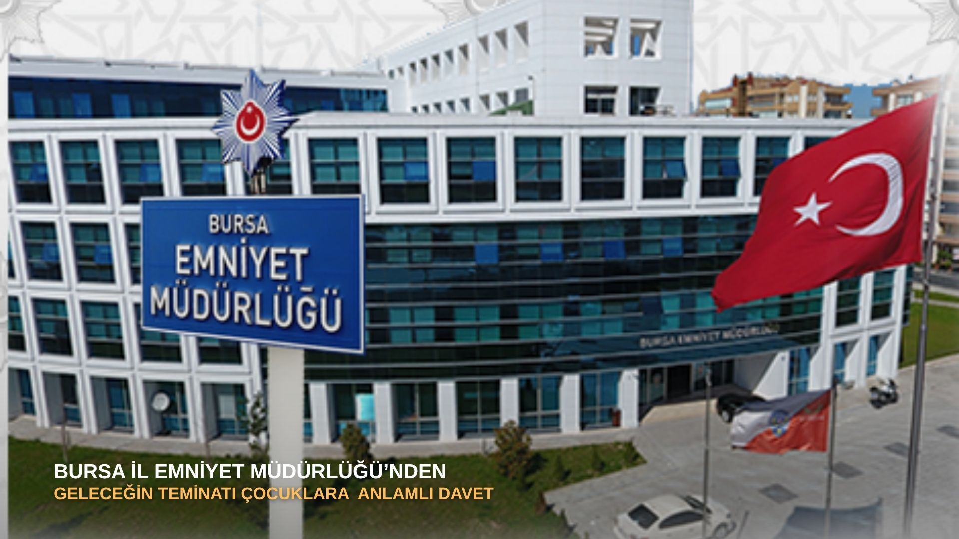Bursa İl Emniyet Müdürlüğü’nden geleceğin teminatı çocuklara  anlamlı davet