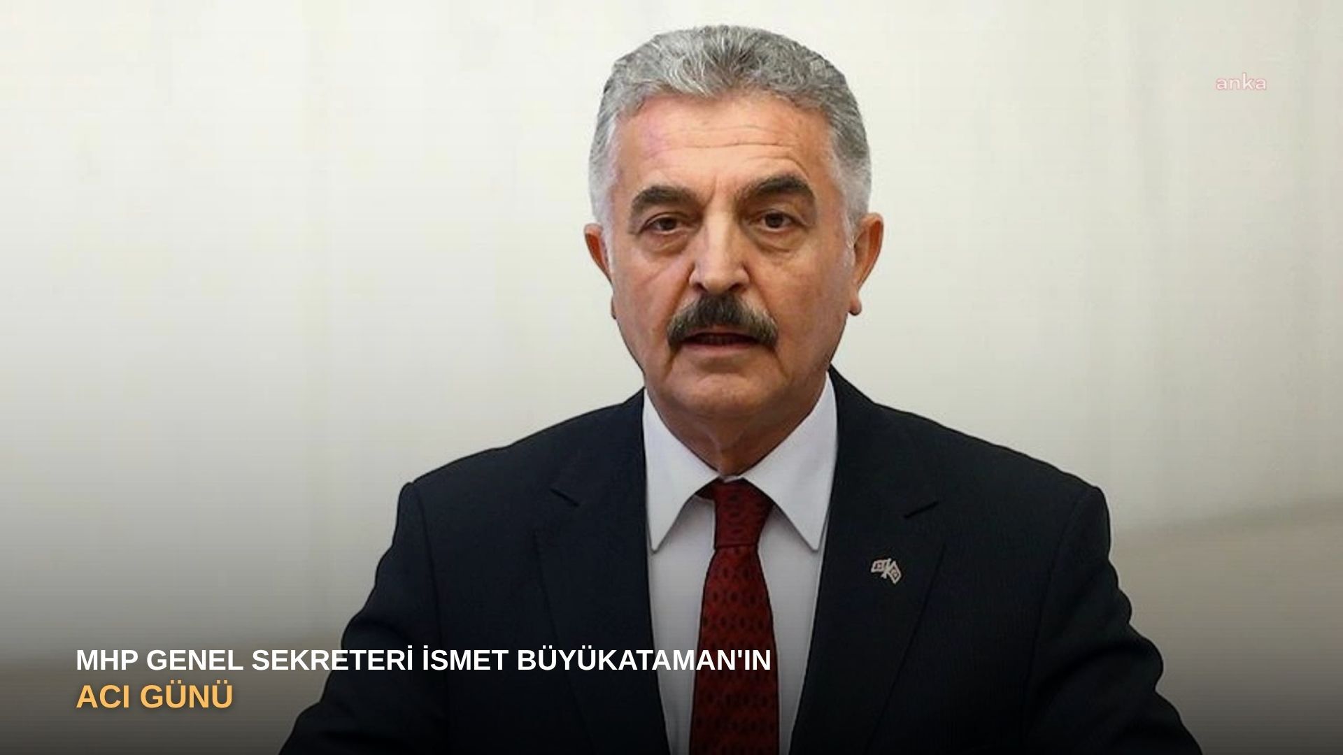 MHP Genel Sekreteri İsmet Büyükataman'ın acı günü