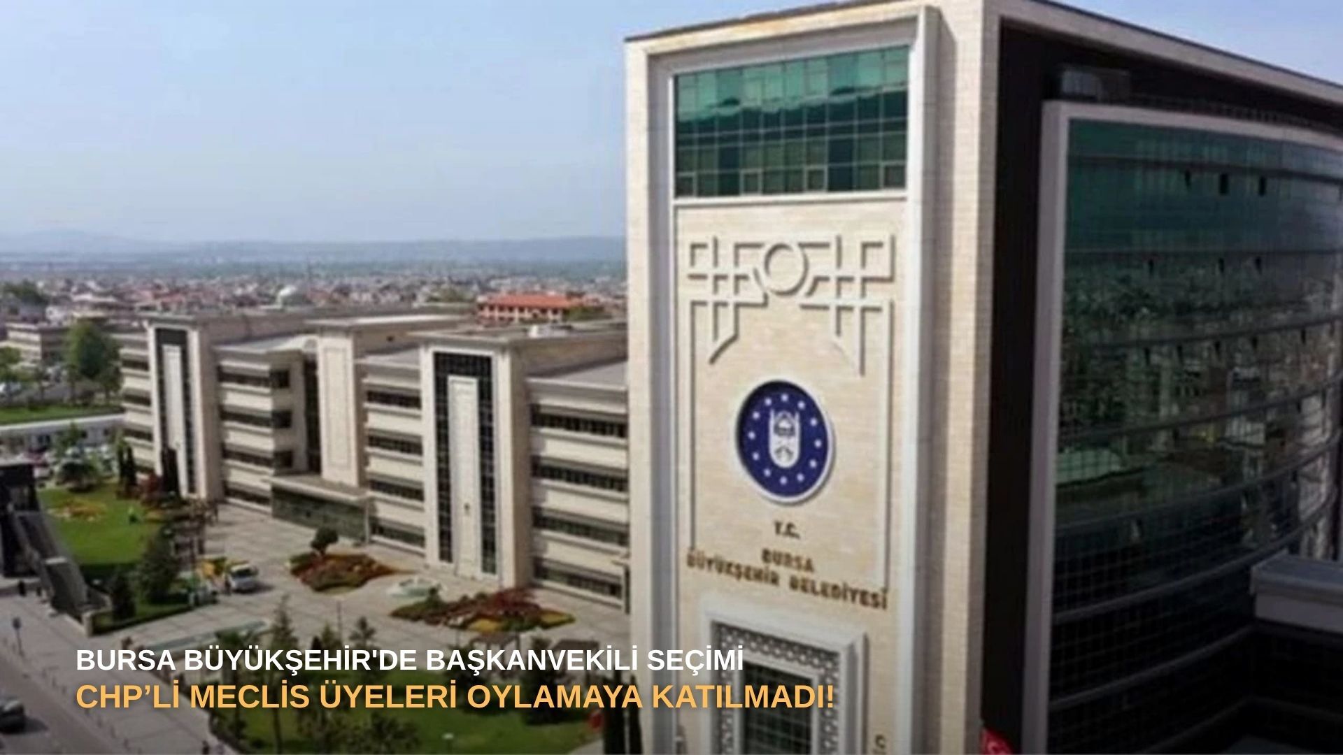 Bursa Büyükşehir'de Başkanvekili Seçimi: CHP’li Meclis Üyeleri Oylamaya Katılmadı!