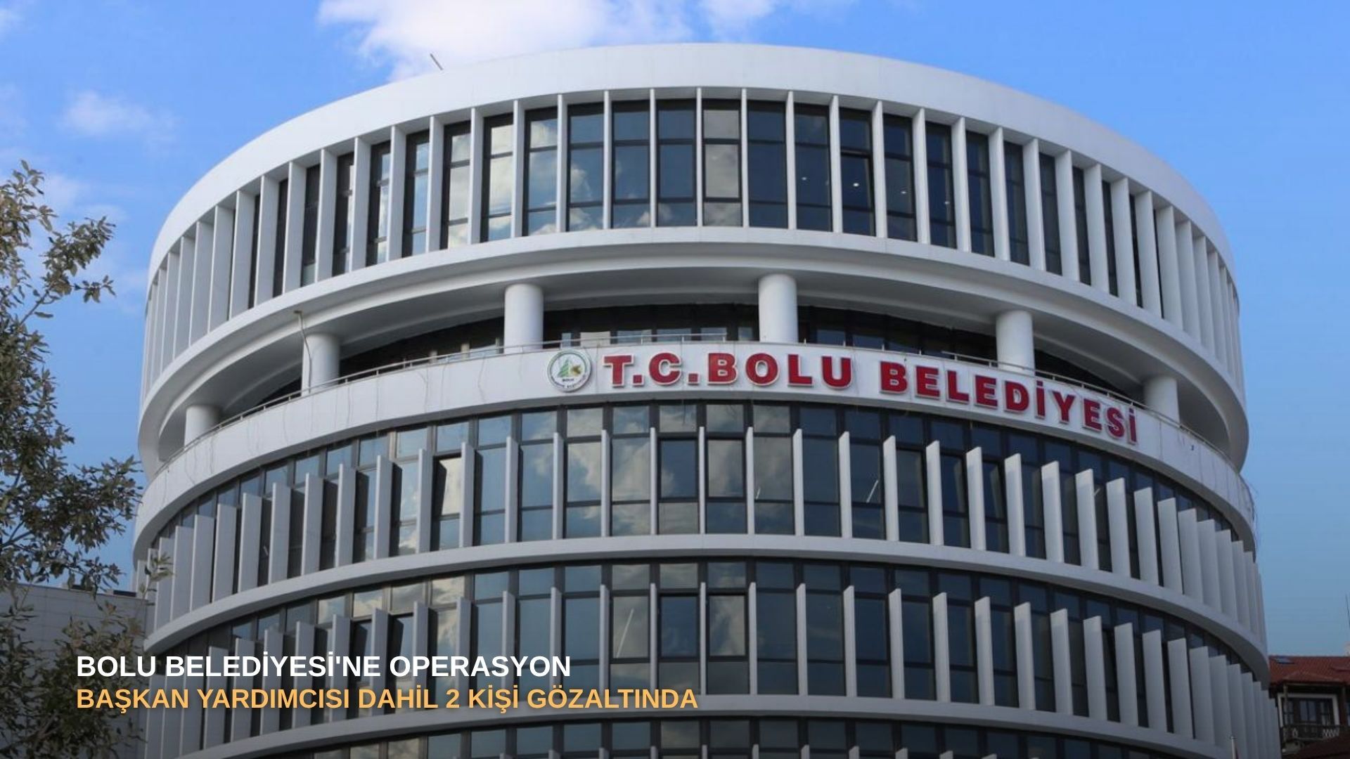 Bolu Belediyesi'ne operasyon: Başkan yardımcısı dahil 2 kişi gözaltında