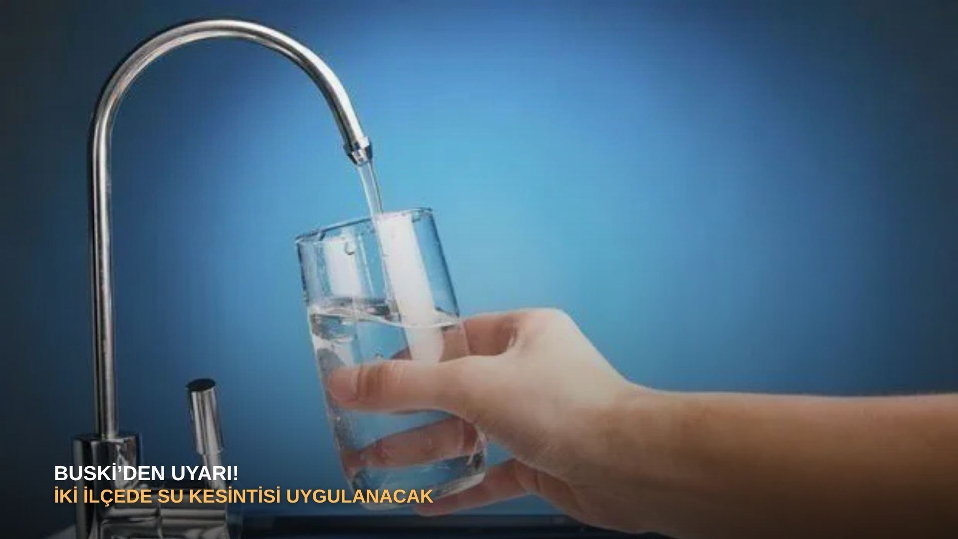 BUSKİ’den uyarı! İki ilçede su kesintisi uygulanacak