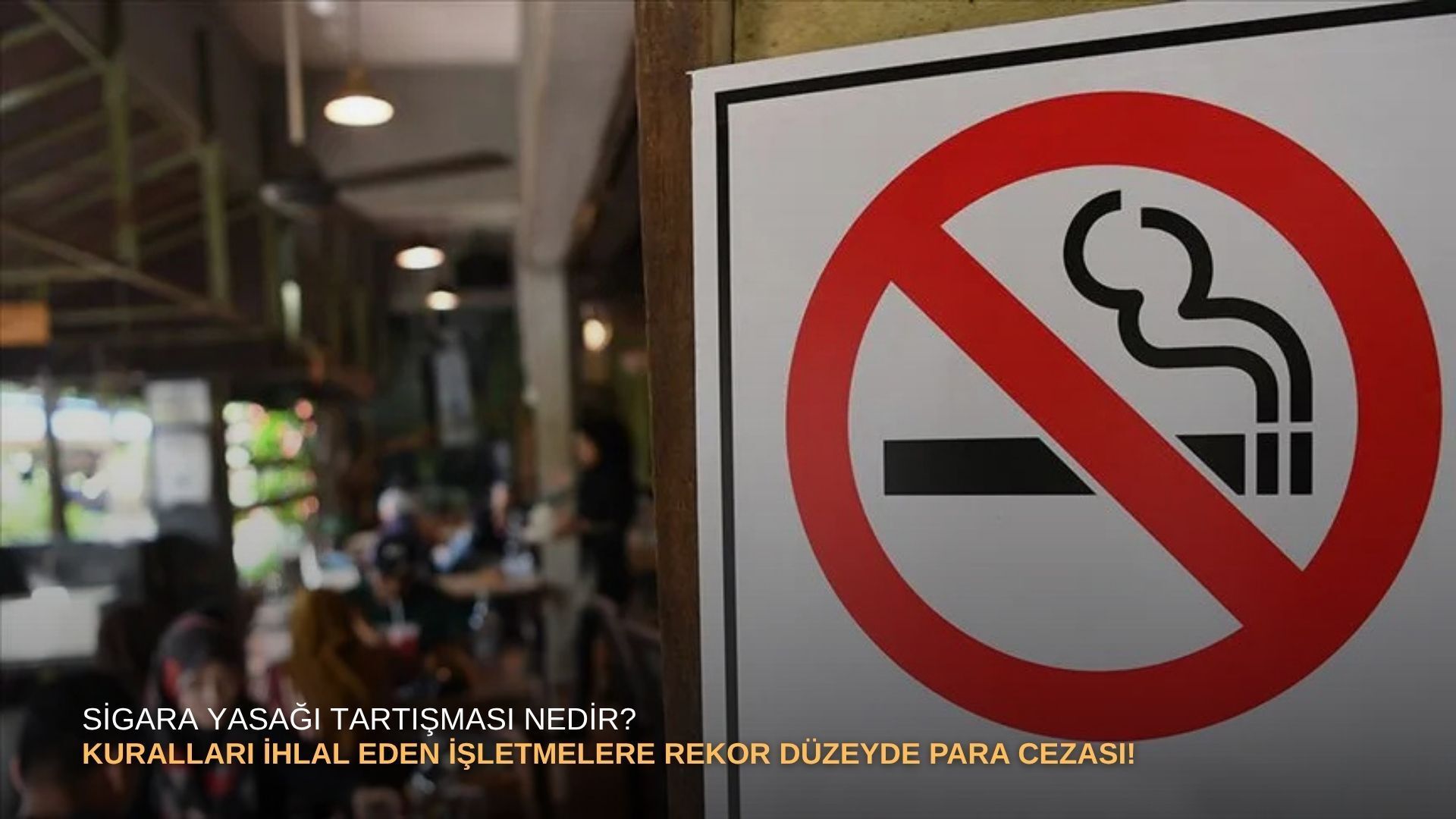 Sigara yasağı tartışması nedir? Kuralları ihlal eden işletmelere rekor düzeyde para cezası!