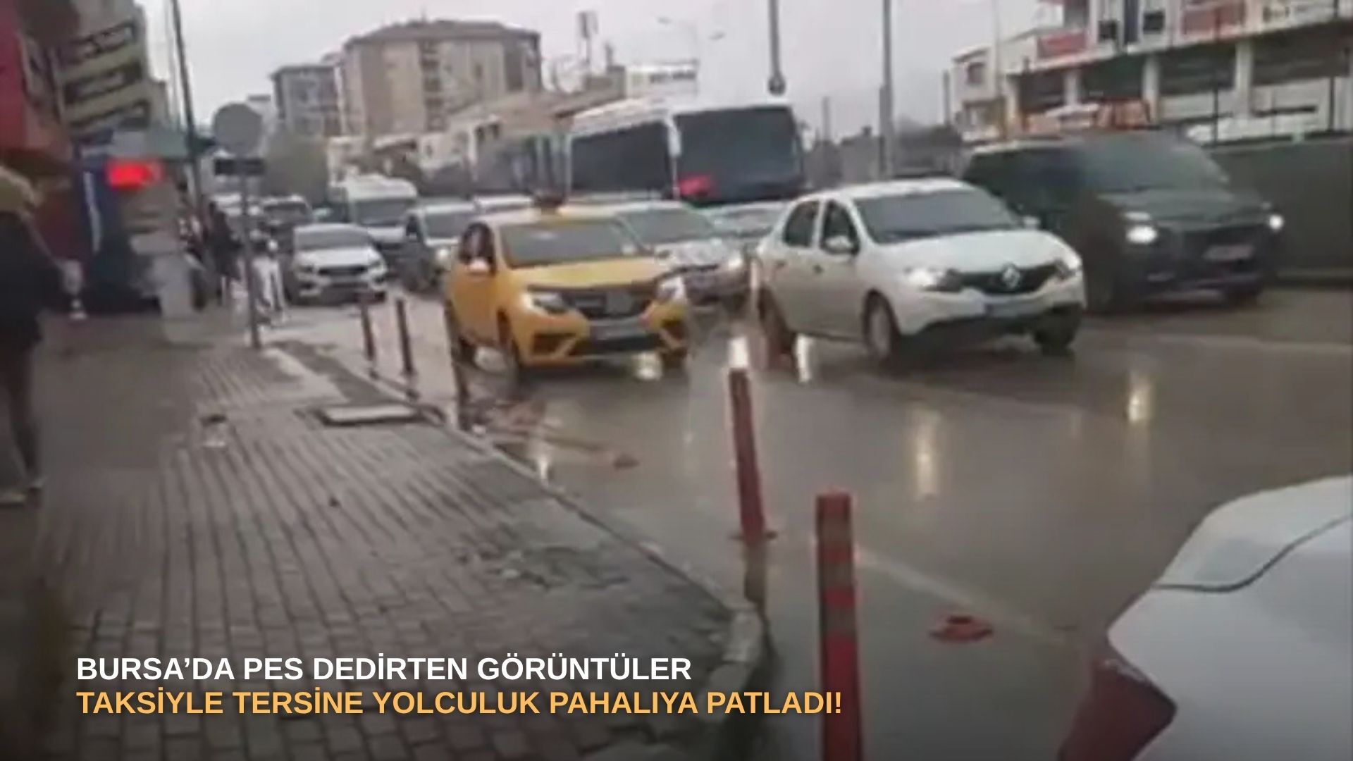 Bursa’da pes dedirten görüntüler: Taksiyle tersine yolculuk pahalıya patladı!