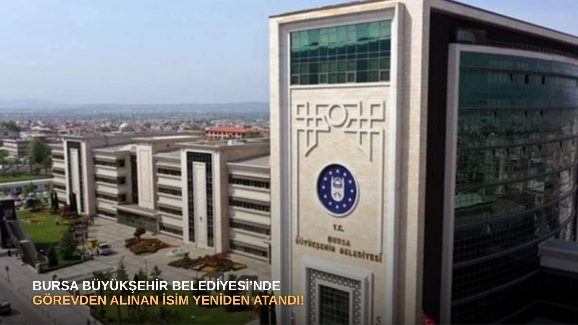 Bursa Büyükşehir Belediyesi’nde görevden alınan isim yeniden atandı!