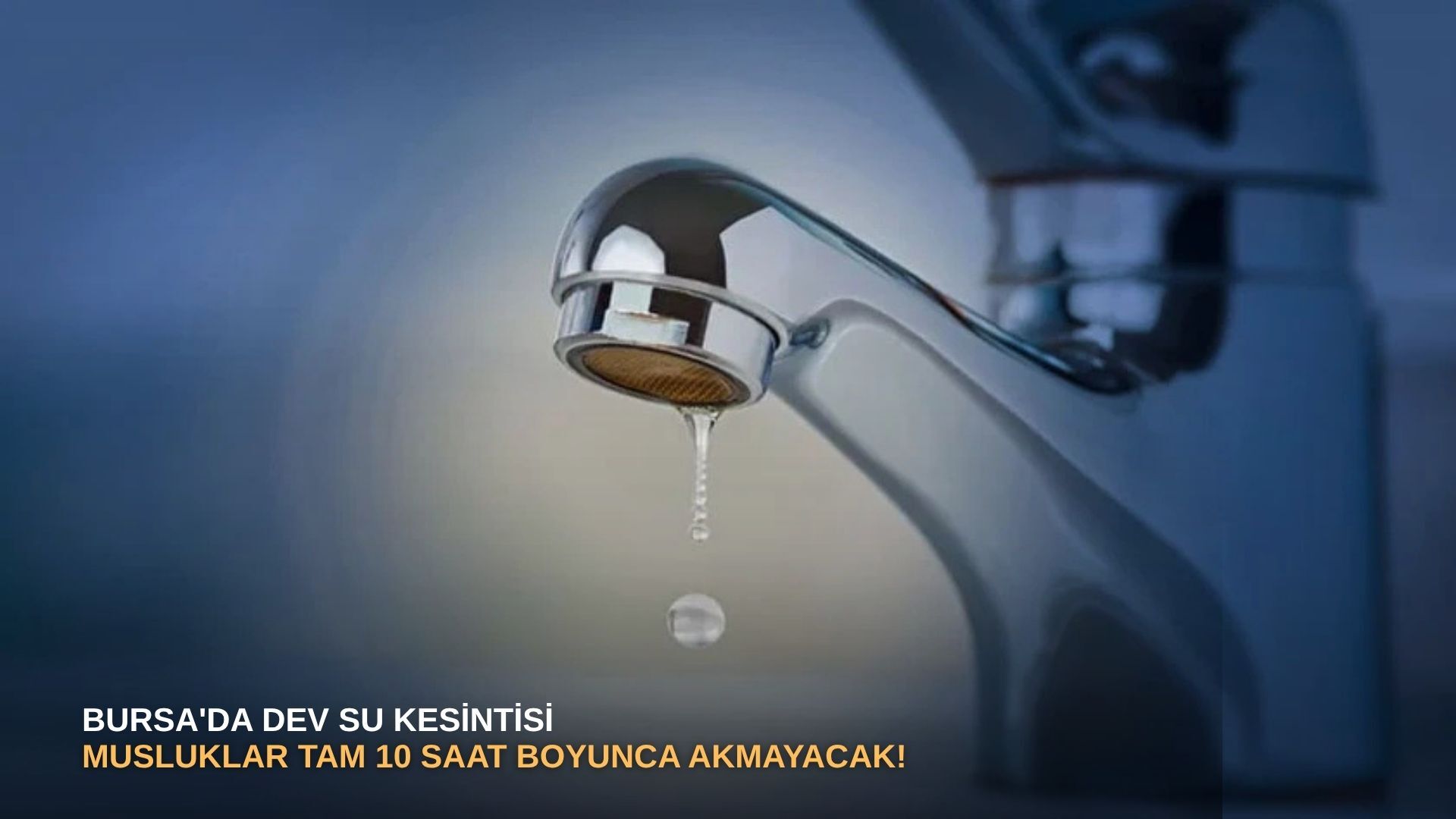 Bursa'da dev su kesintisi: Musluklar tam 10 saat boyunca akmayacak!