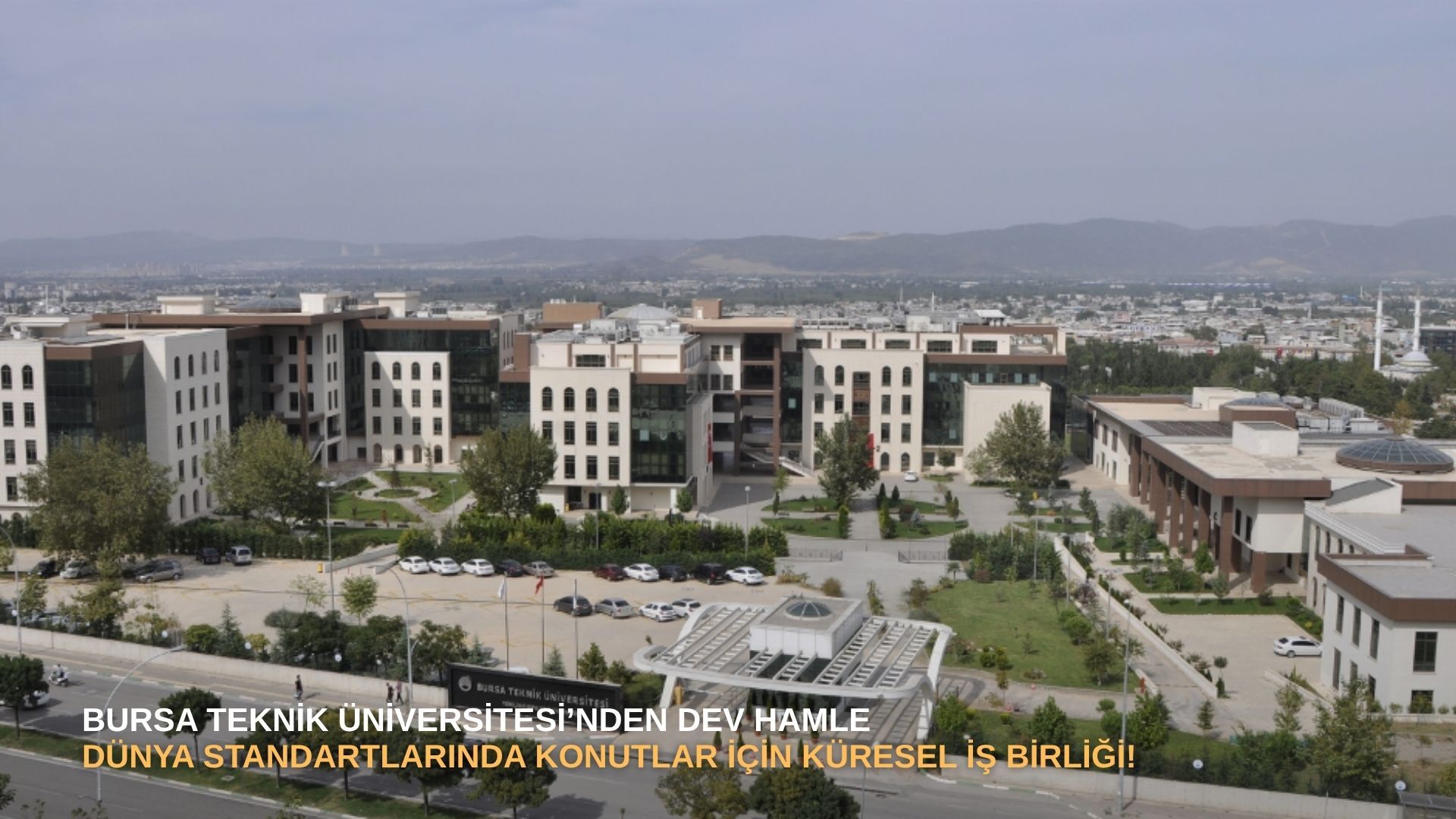 Bursa Teknik Üniversitesi’nden dev hamle: Dünya standartlarında konutlar için küresel iş birliği