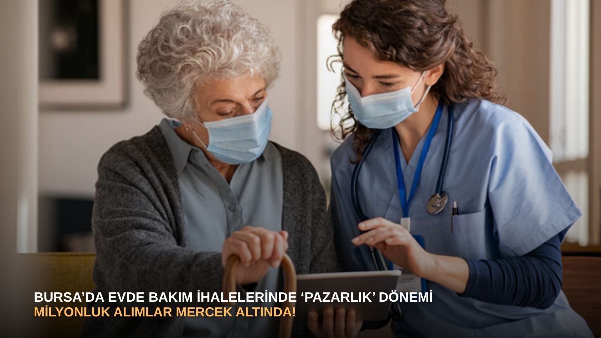 Bursa’da evde bakım ihalelerinde ‘pazarlık’ dönemi: Milyonluk alımlar mercek altında!