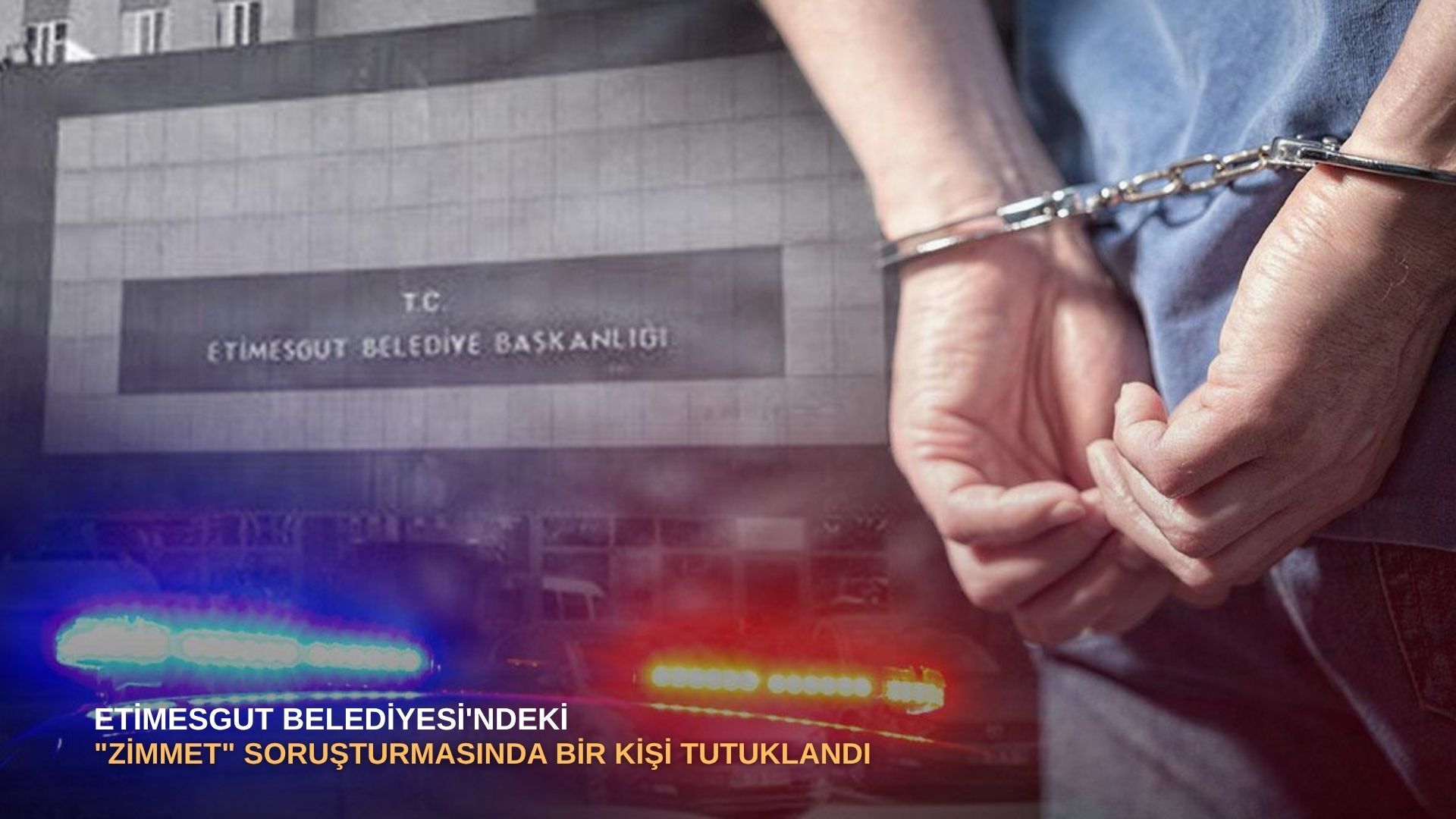 Etimesgut Belediyesi'ndeki "zimmet" soruşturmasında bir kişi tutuklandı