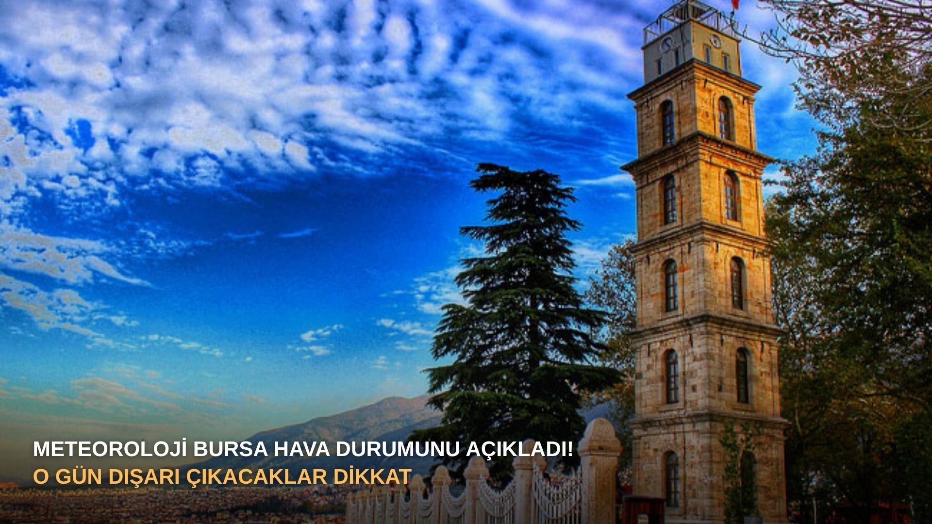 Meteoroloji Bursa hava durumunu açıkladı! O gün dışarı çıkacaklar dikkat