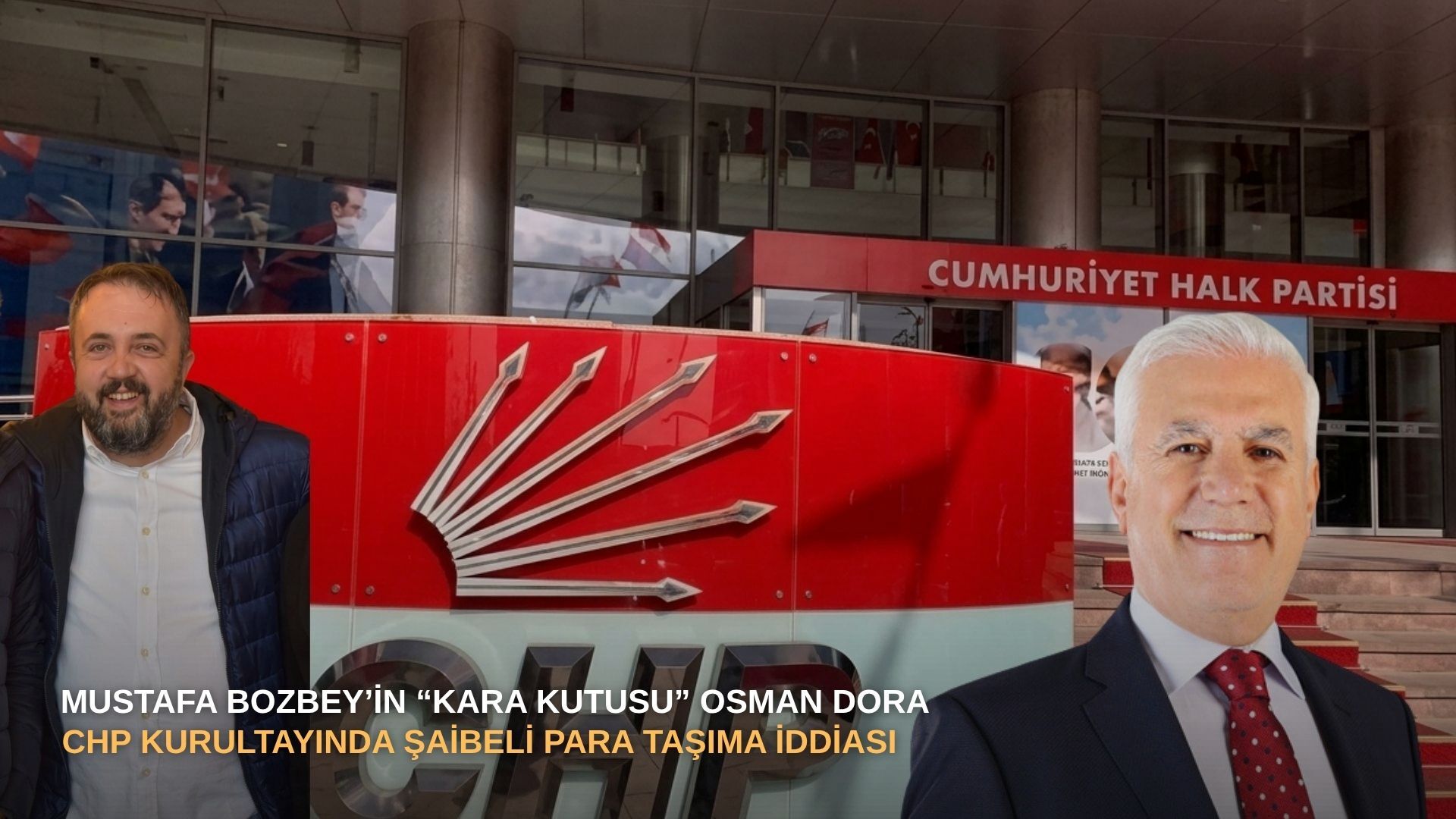 SON DAKİKA |  Mustafa Bozbey’in “Kara Kutusu” Osman Dora: CHP Kurultayında Şaibeli Para Taşıma İddiası