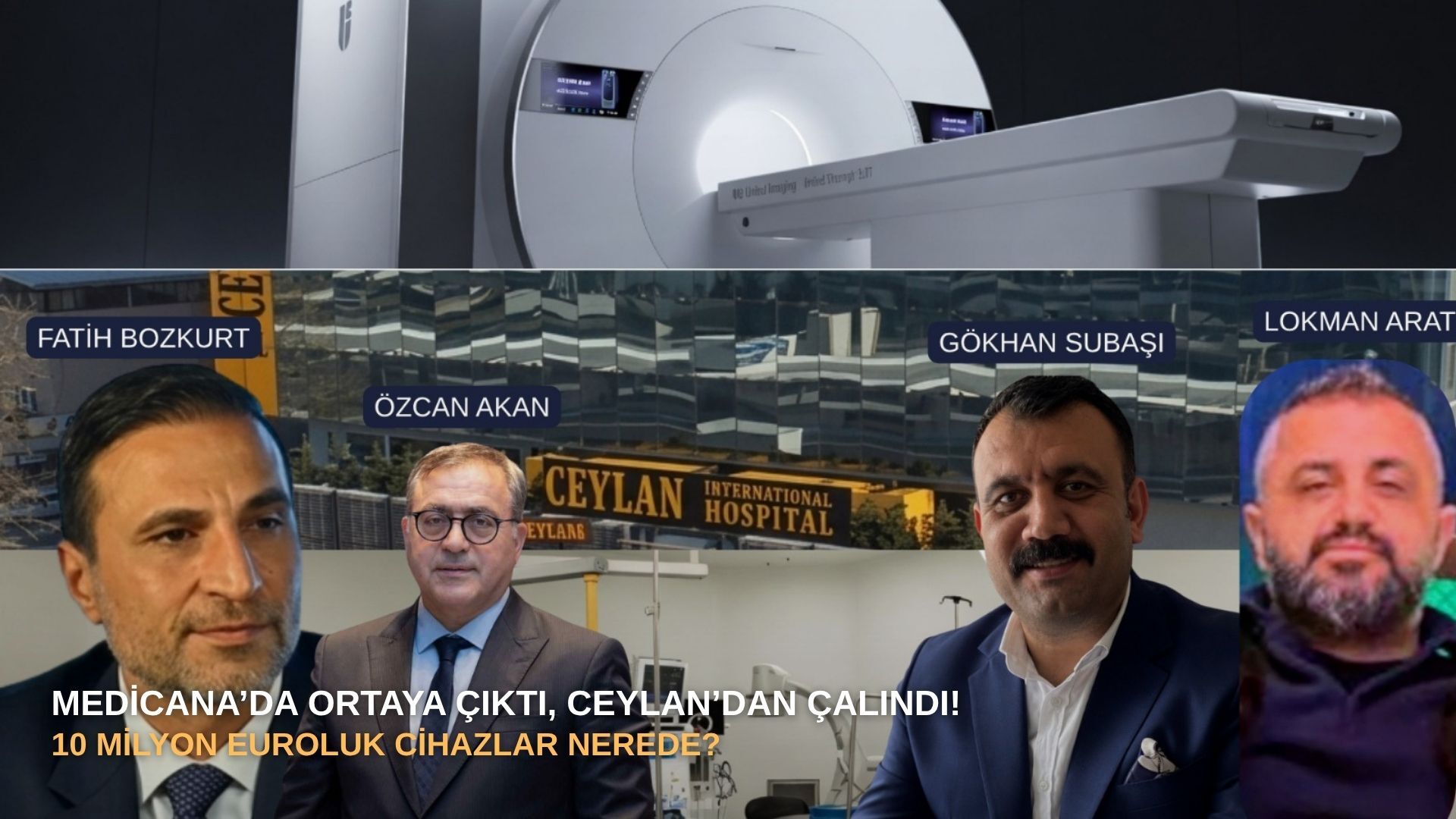Medicana’da ortaya çıktı, Ceylan’dan çalındı! 10 milyon euroluk cihazlar nerede?