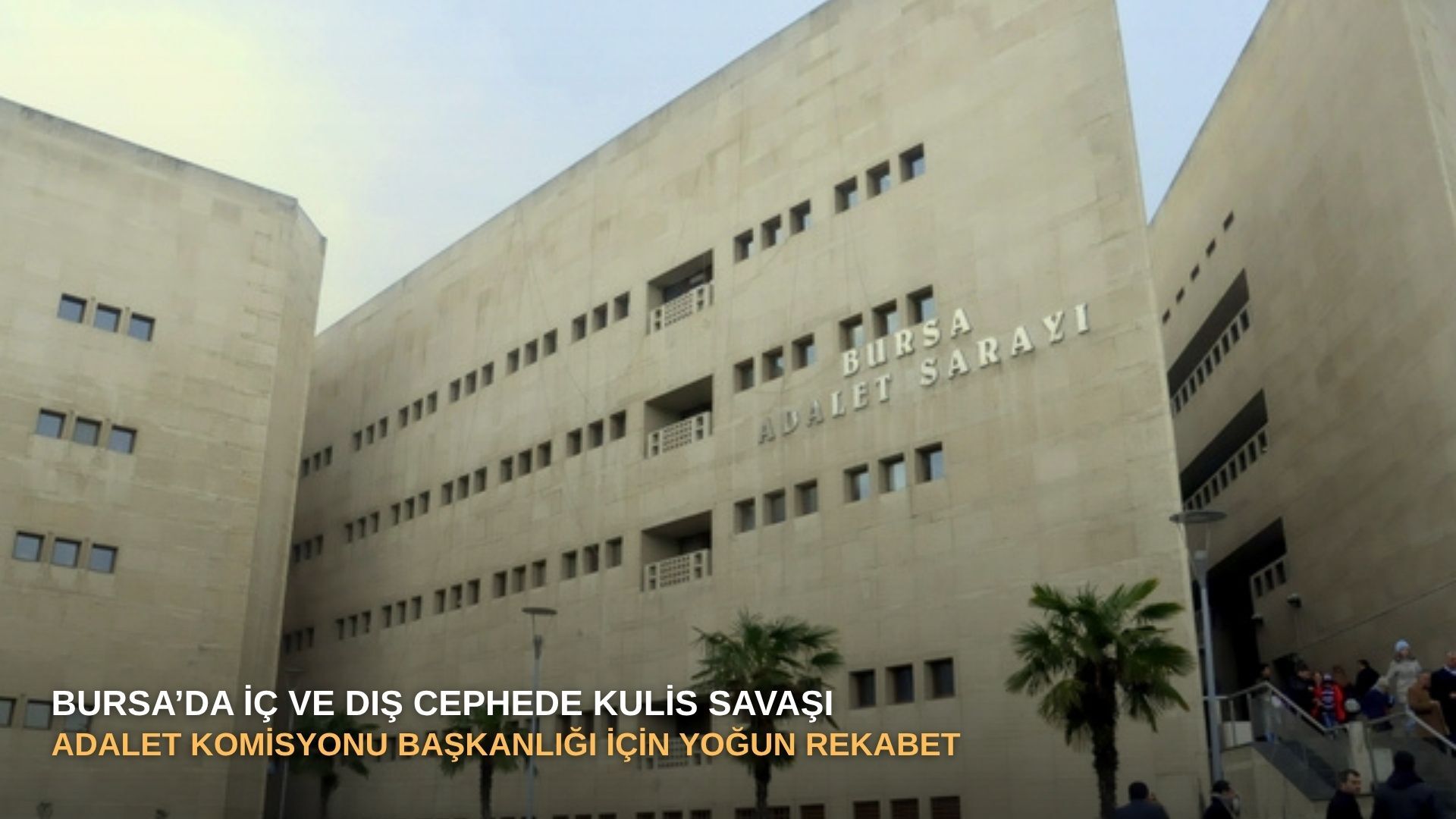 Bursa’da iç ve dış cephede kulis savaşı: Adalet Komisyonu Başkanlığı için yoğun rekabet