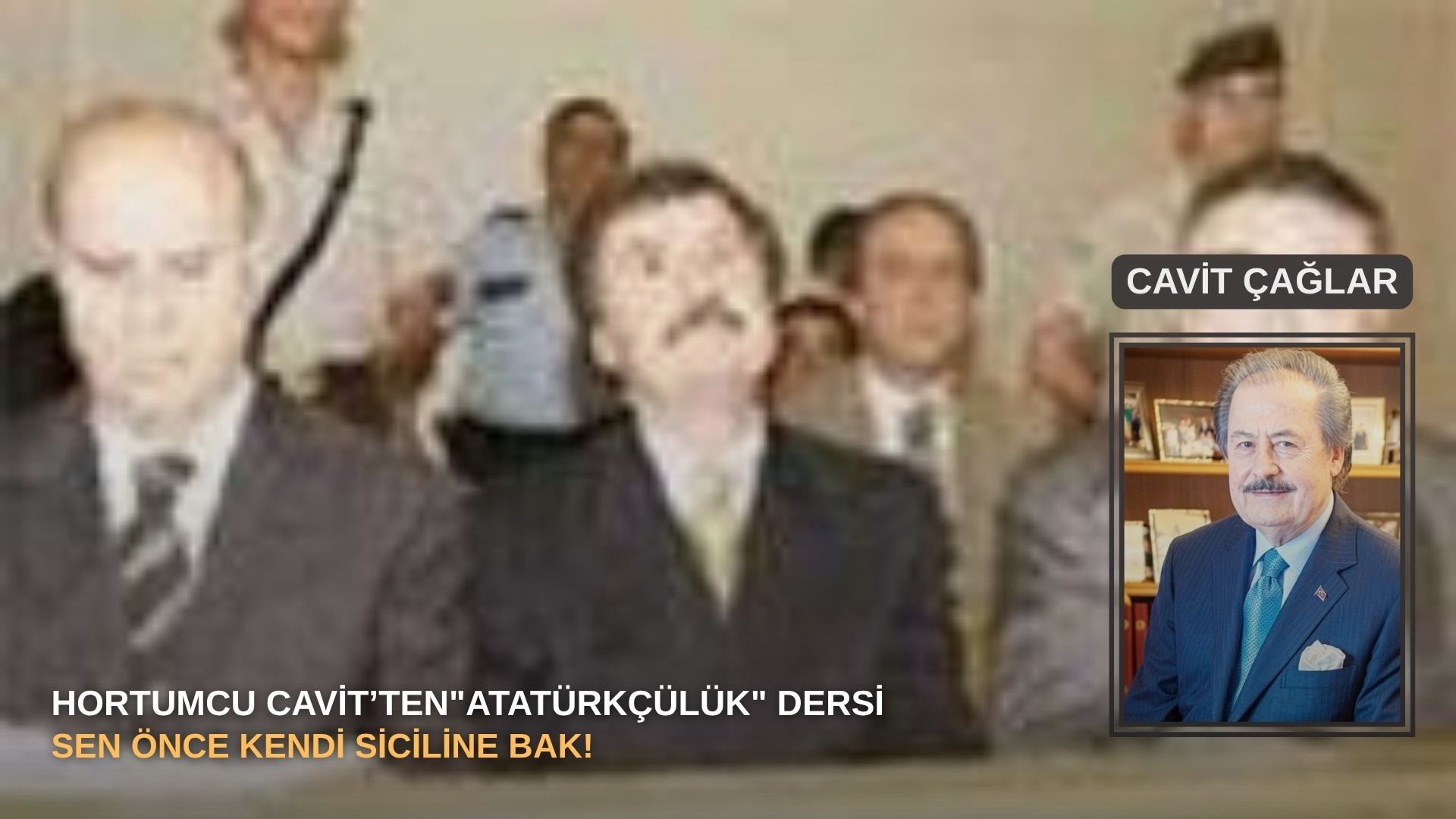 Hortumcu Cavit’ten"Atatürkçülük" dersi: Sen önce kendi siciline bak!