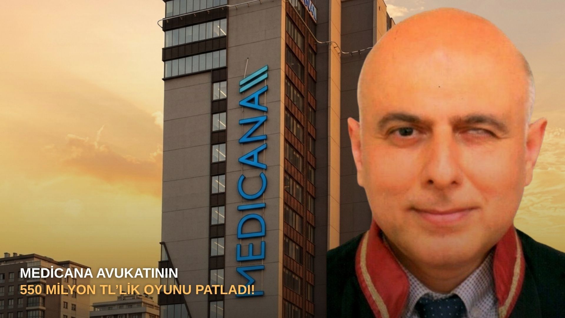 Medicana avukatının 550 milyon tl’lik oyunu patladı!