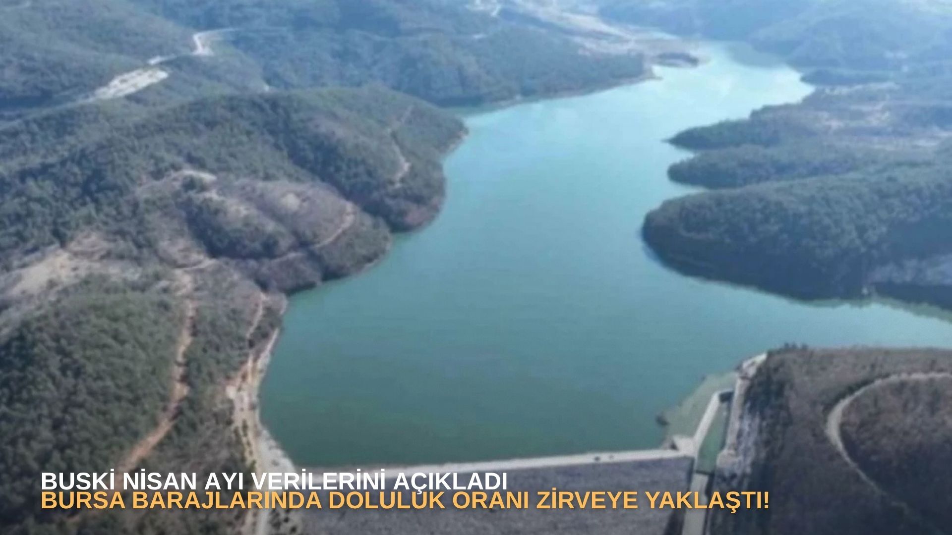 BUSKİ Nisan ayı verilerini açıkladı: Bursa barajlarında doluluk oranı zirveye yaklaştı!