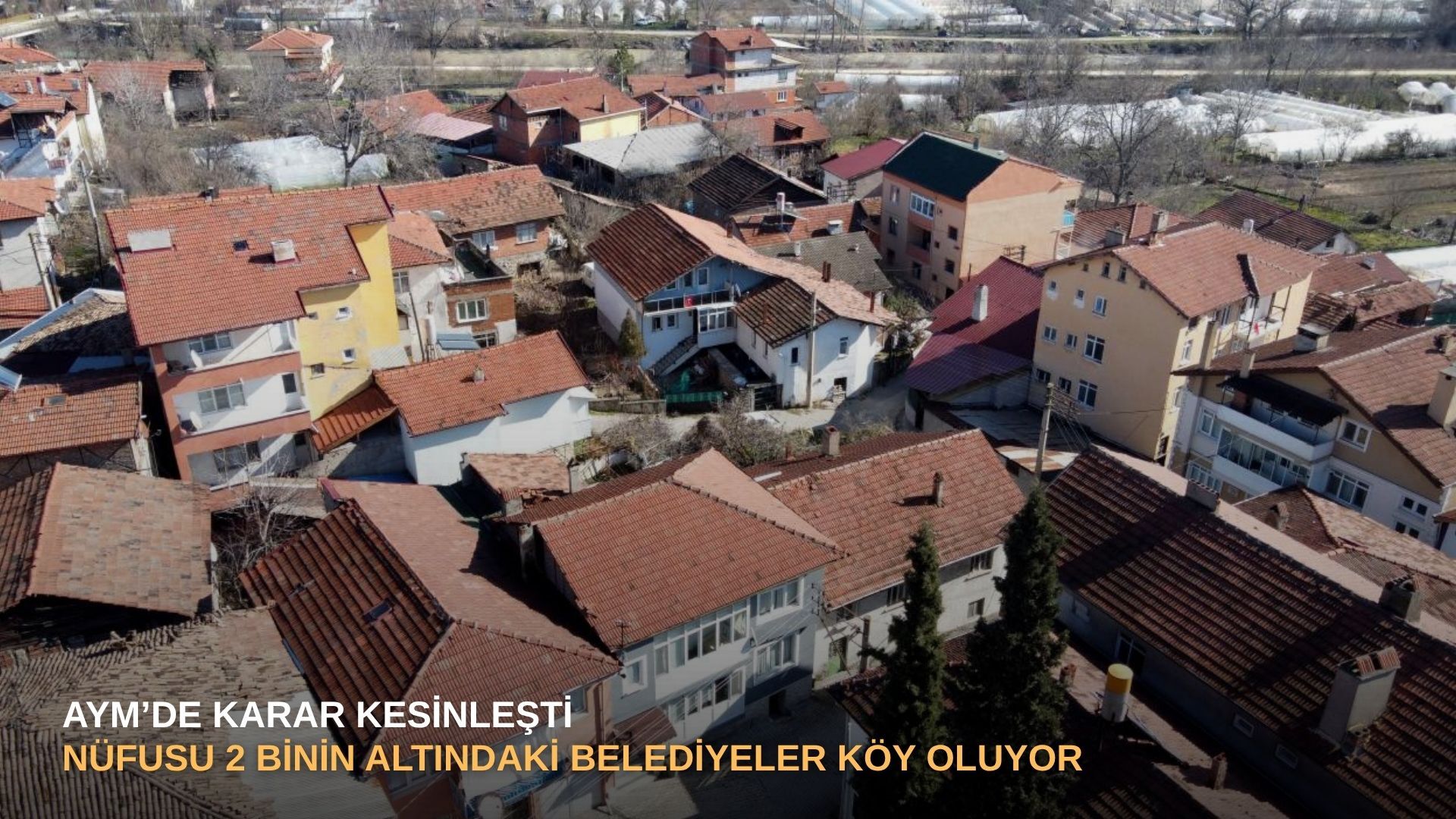 AYM’de karar kesinleşti: Nüfusu 2 binin altındaki belediyeler köy oluyor