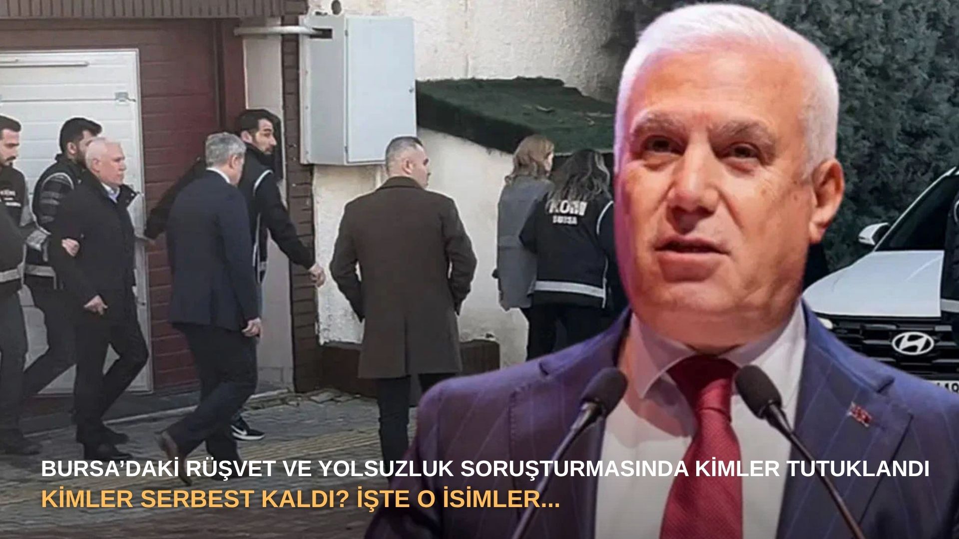 Bursa’daki rüşvet ve yolsuzluk soruşturmasında kimler tutuklandı, kimler serbest kaldı? İşte o isimler...