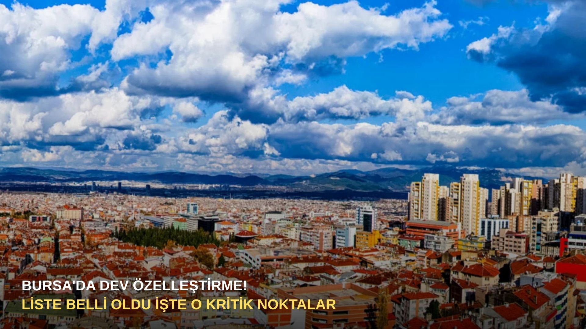 Bursa'da dev özelleştirme! Liste belli oldu işte o kritik noktalar